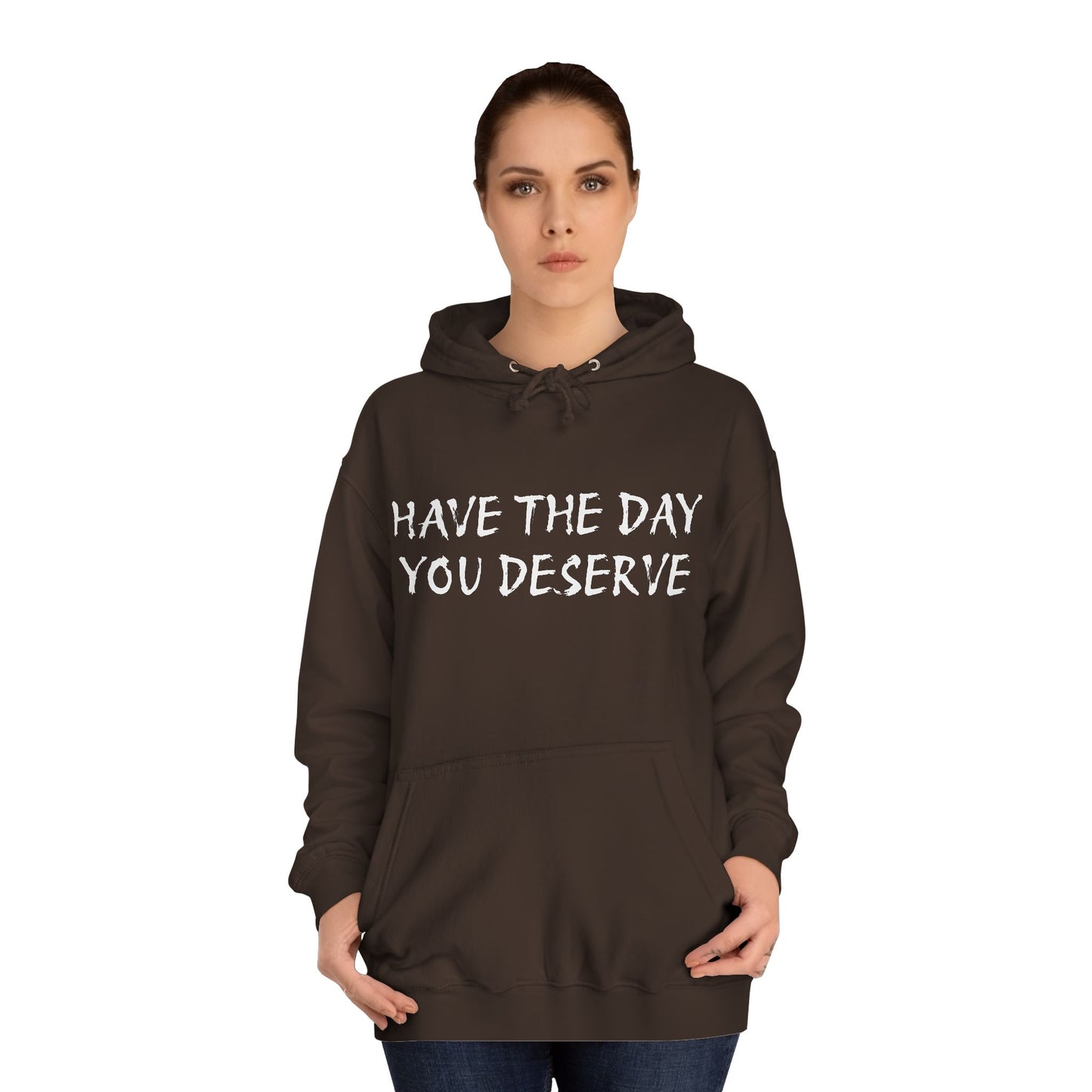 HAVE THE DAY YOU DESERVE  - Disorderly Conduct Rage Rooms Unisex College Hoodie
