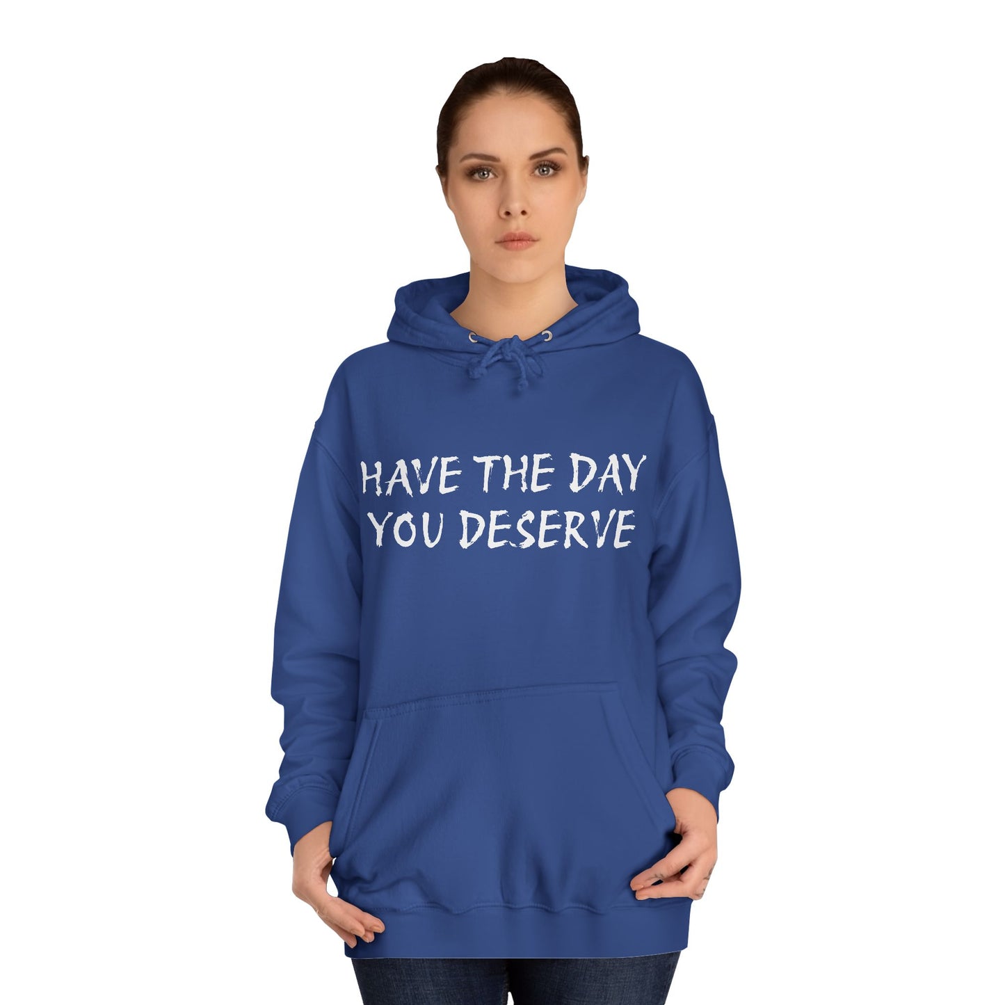HAVE THE DAY YOU DESERVE  - Disorderly Conduct Rage Rooms Unisex College Hoodie