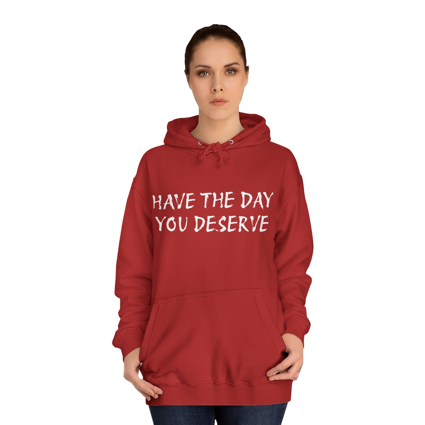 HAVE THE DAY YOU DESERVE  - Disorderly Conduct Rage Rooms Unisex College Hoodie