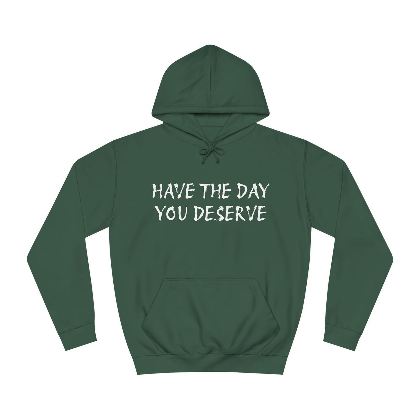 HAVE THE DAY YOU DESERVE  - Disorderly Conduct Rage Rooms Unisex College Hoodie