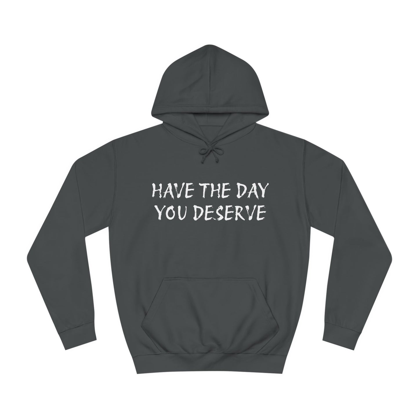 HAVE THE DAY YOU DESERVE  - Disorderly Conduct Rage Rooms Unisex College Hoodie