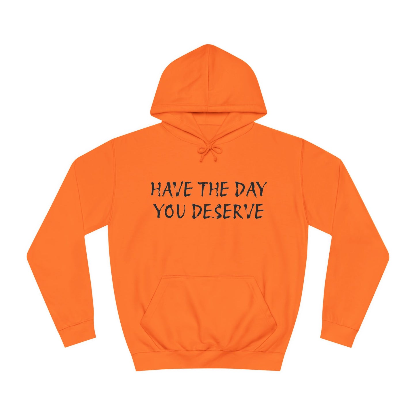 HAVE THE DAY YOU DESERVE  - Disorderly Conduct Rage Rooms Unisex College Hoodie