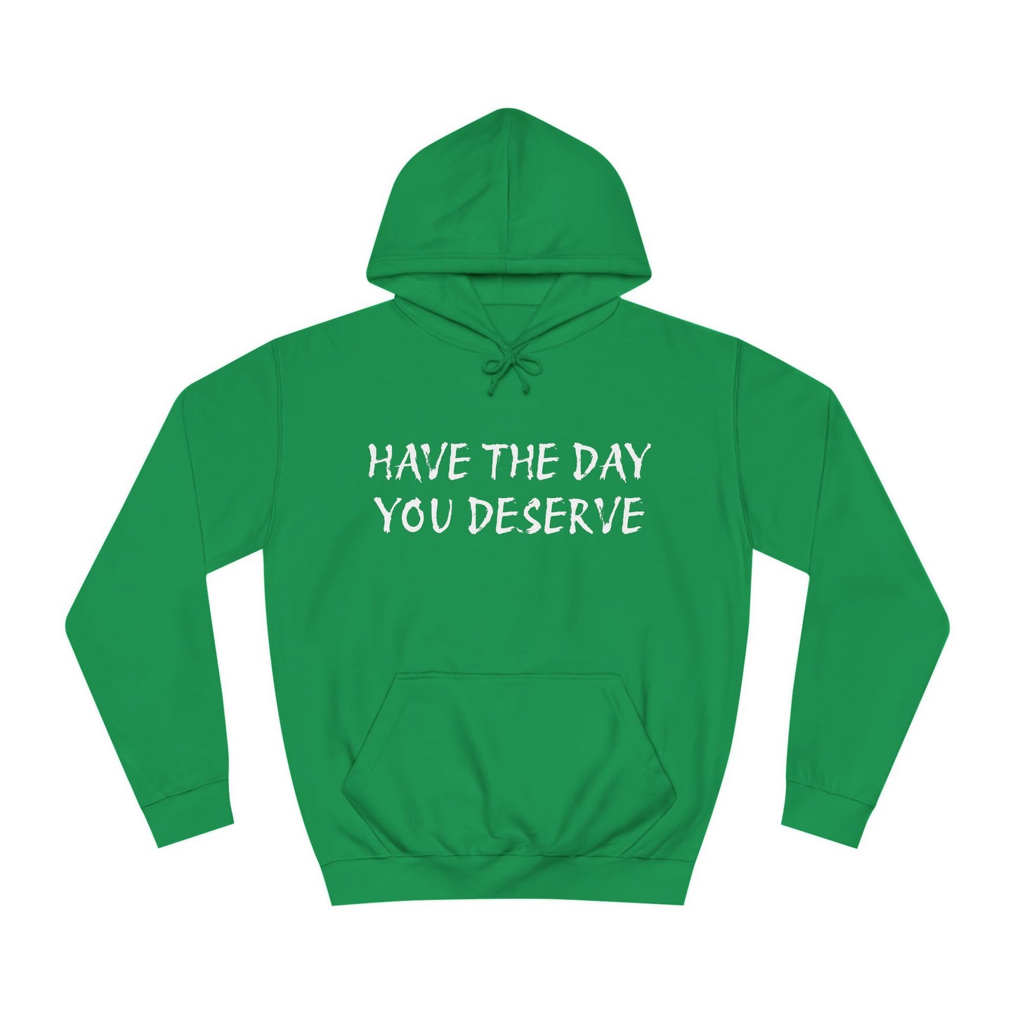 HAVE THE DAY YOU DESERVE  - Disorderly Conduct Rage Rooms Unisex College Hoodie