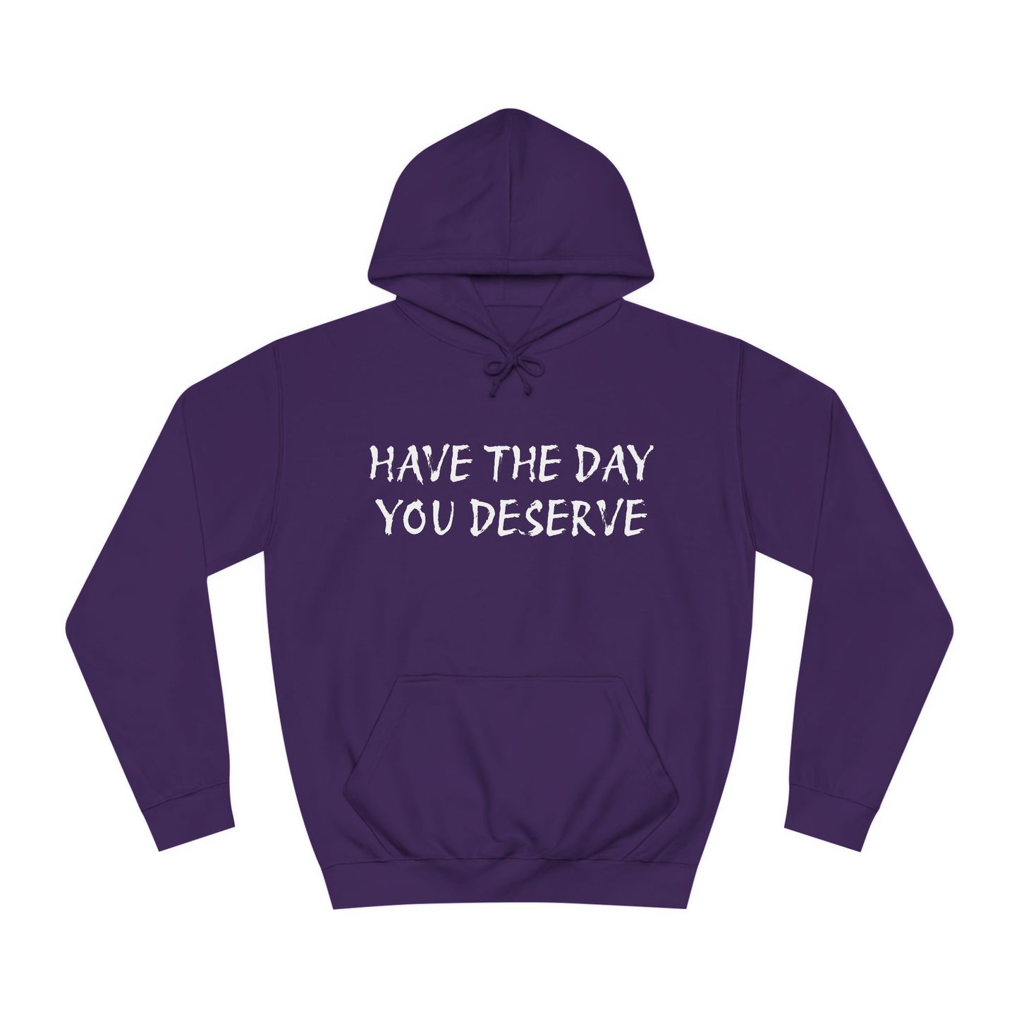 HAVE THE DAY YOU DESERVE  - Disorderly Conduct Rage Rooms Unisex College Hoodie