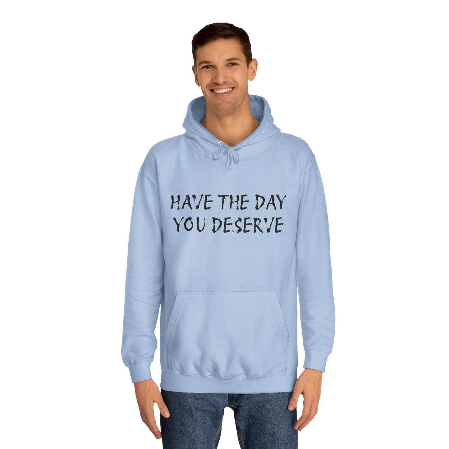HAVE THE DAY YOU DESERVE  - Disorderly Conduct Rage Rooms Unisex College Hoodie