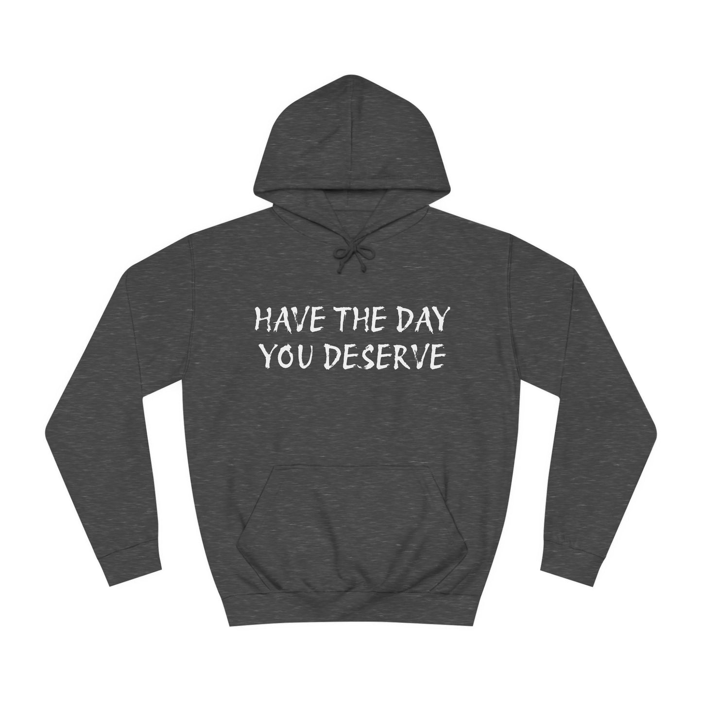 HAVE THE DAY YOU DESERVE  - Disorderly Conduct Rage Rooms Unisex College Hoodie