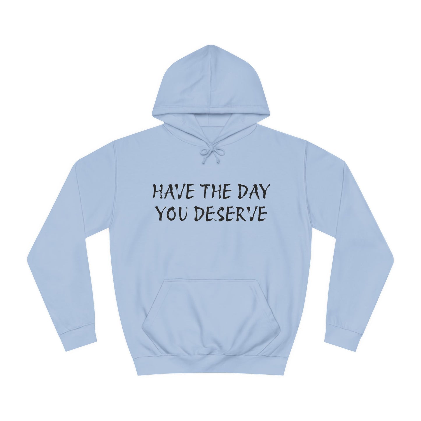HAVE THE DAY YOU DESERVE  - Disorderly Conduct Rage Rooms Unisex College Hoodie