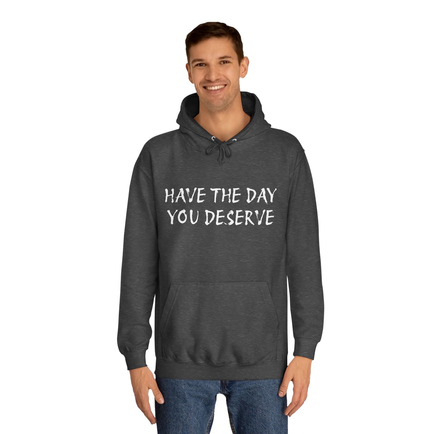 HAVE THE DAY YOU DESERVE  - Disorderly Conduct Rage Rooms Unisex College Hoodie