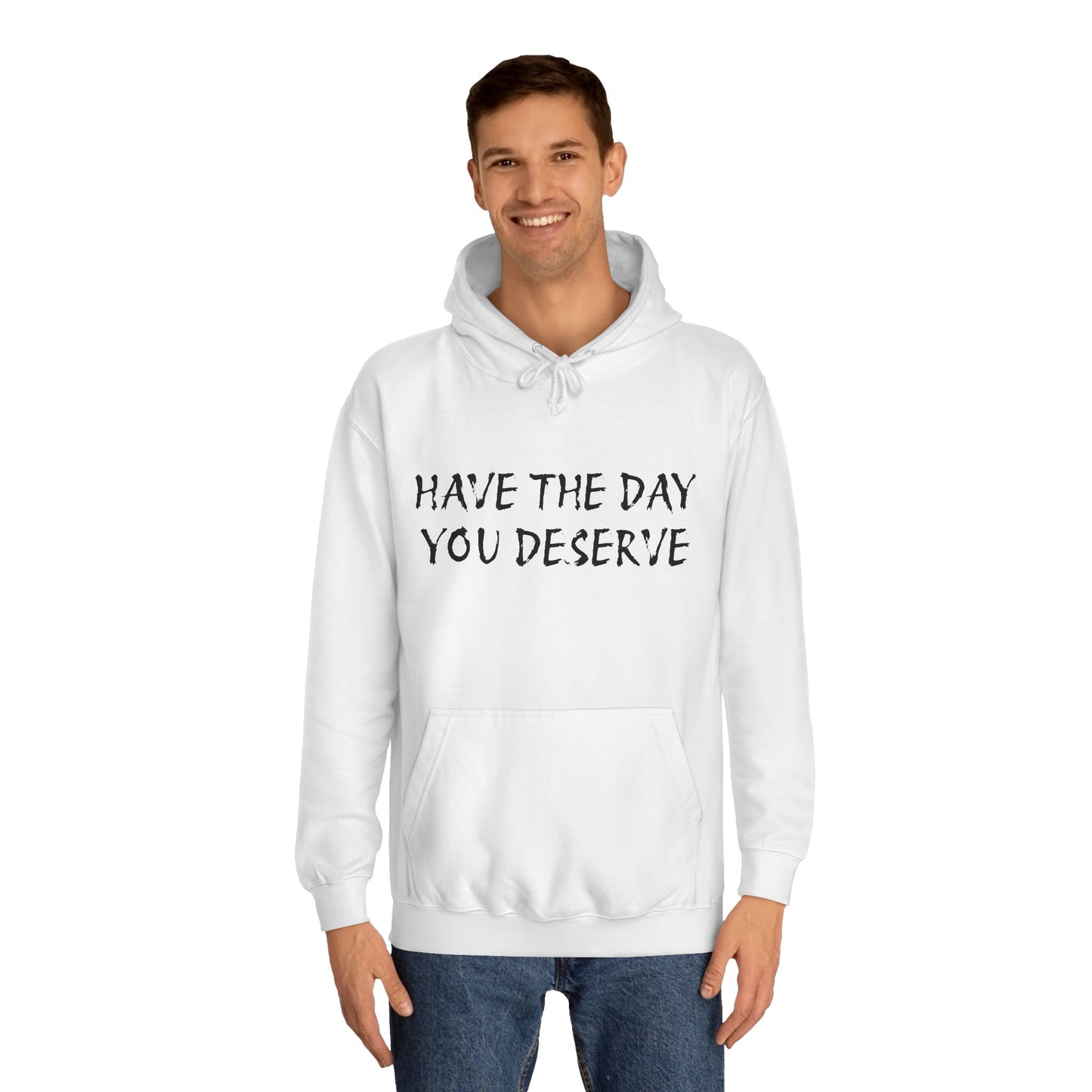 HAVE THE DAY YOU DESERVE  - Disorderly Conduct Rage Rooms Unisex College Hoodie