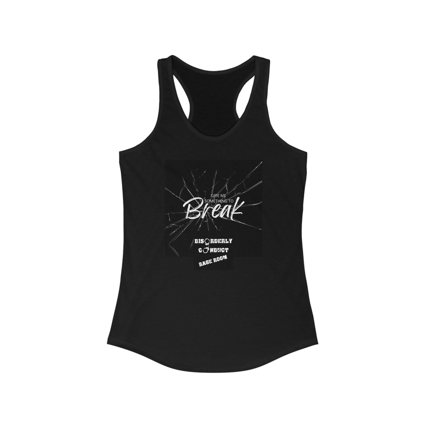 Give Me Something to Break @Disorderly Conduct Rage Rooms Women's Ideal Racerback Tank
