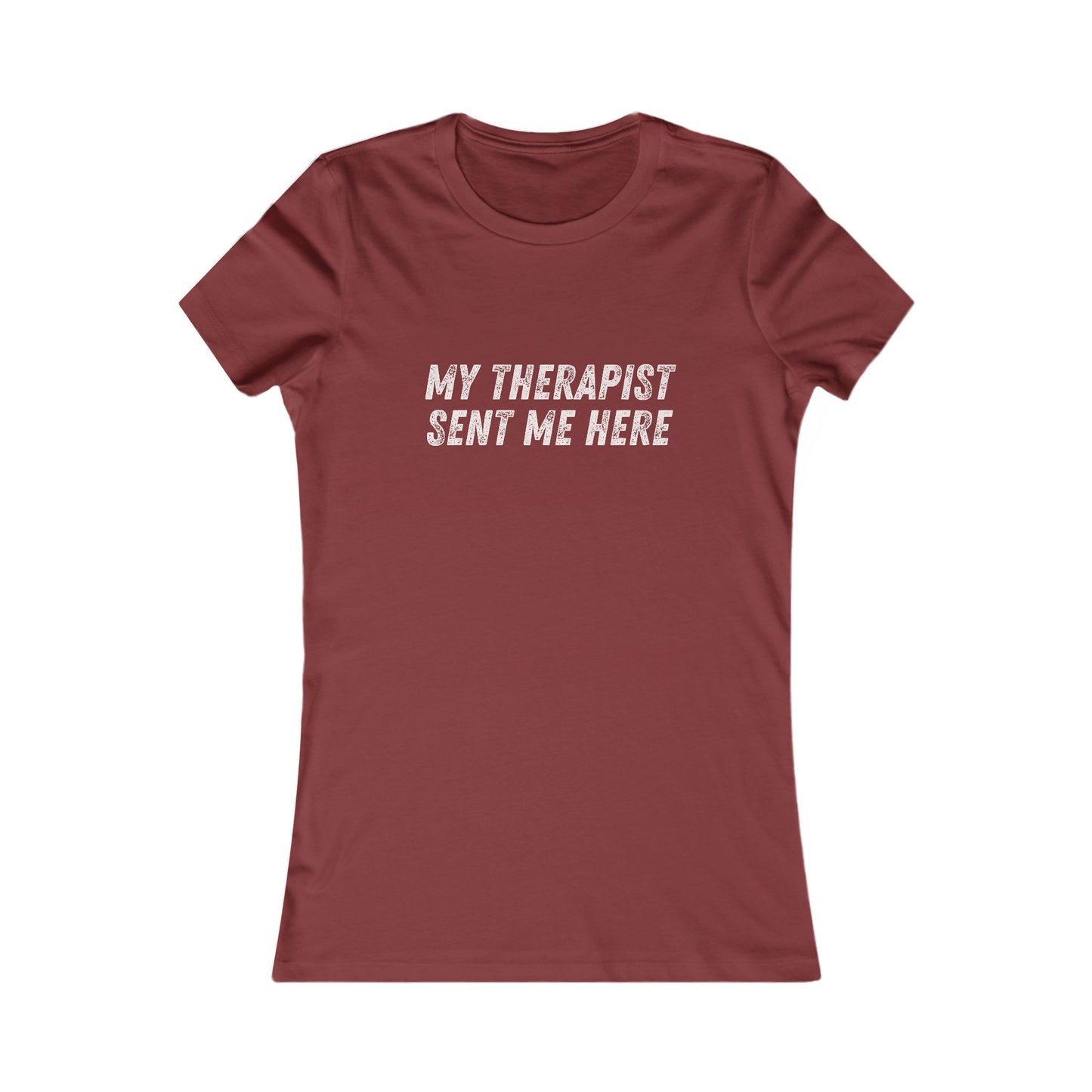 DCRR Custom Tee - My Therapist Sent Me Here - Women's Favorite Tee