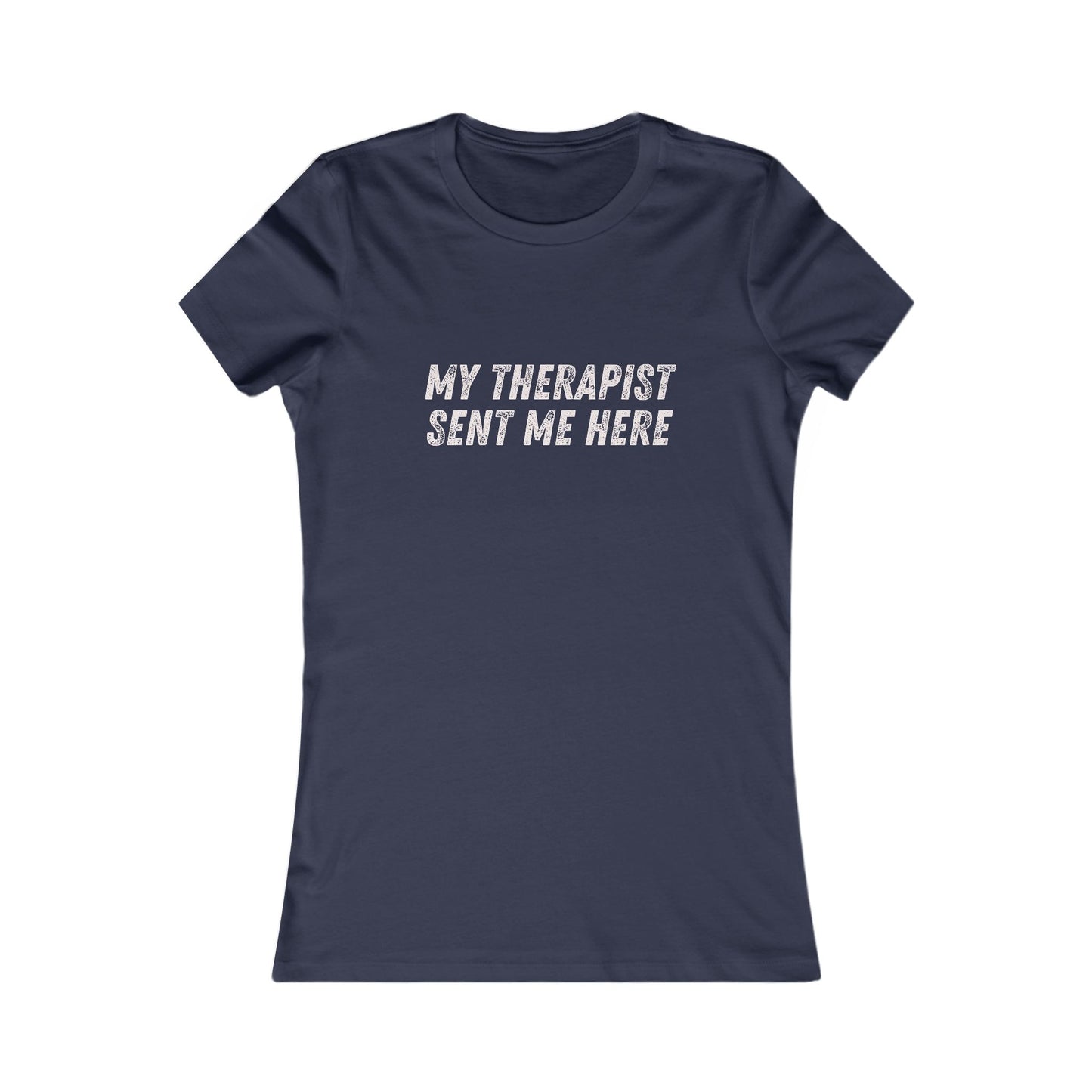 DCRR Custom Tee - My Therapist Sent Me Here - Women's Favorite Tee