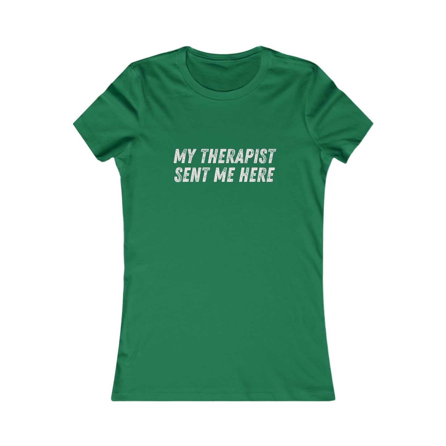 DCRR Custom Tee - My Therapist Sent Me Here - Women's Favorite Tee