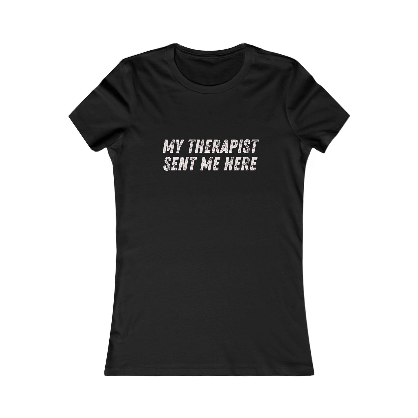 DCRR Custom Tee - My Therapist Sent Me Here - Women's Favorite Tee