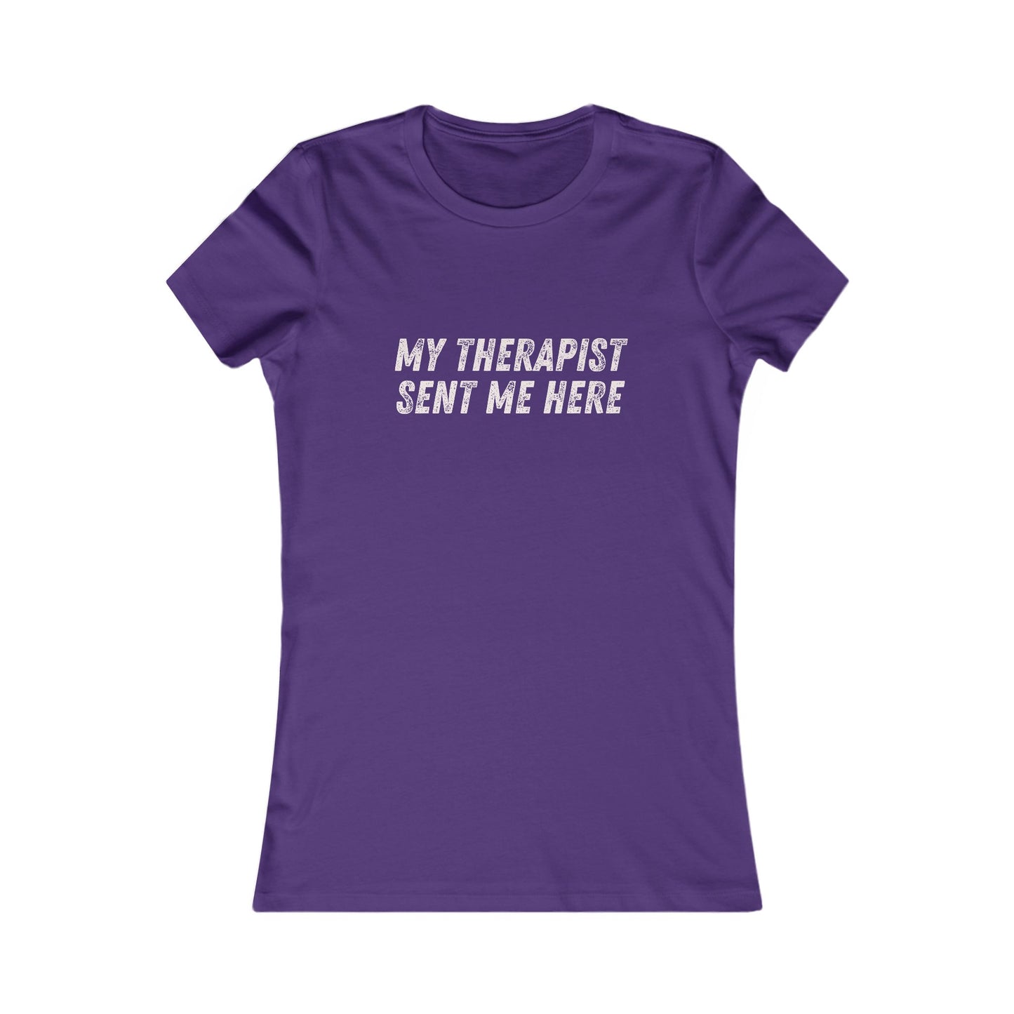 DCRR Custom Tee - My Therapist Sent Me Here - Women's Favorite Tee