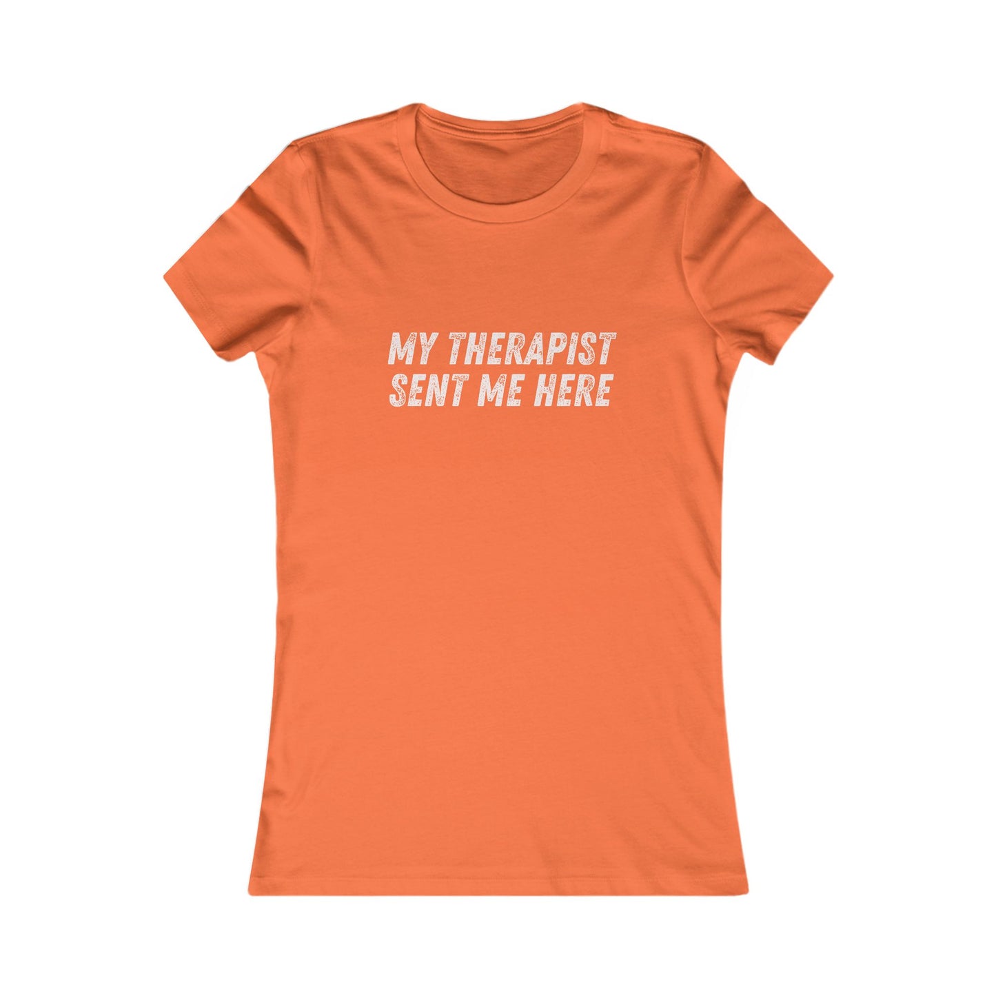 DCRR Custom Tee - My Therapist Sent Me Here - Women's Favorite Tee