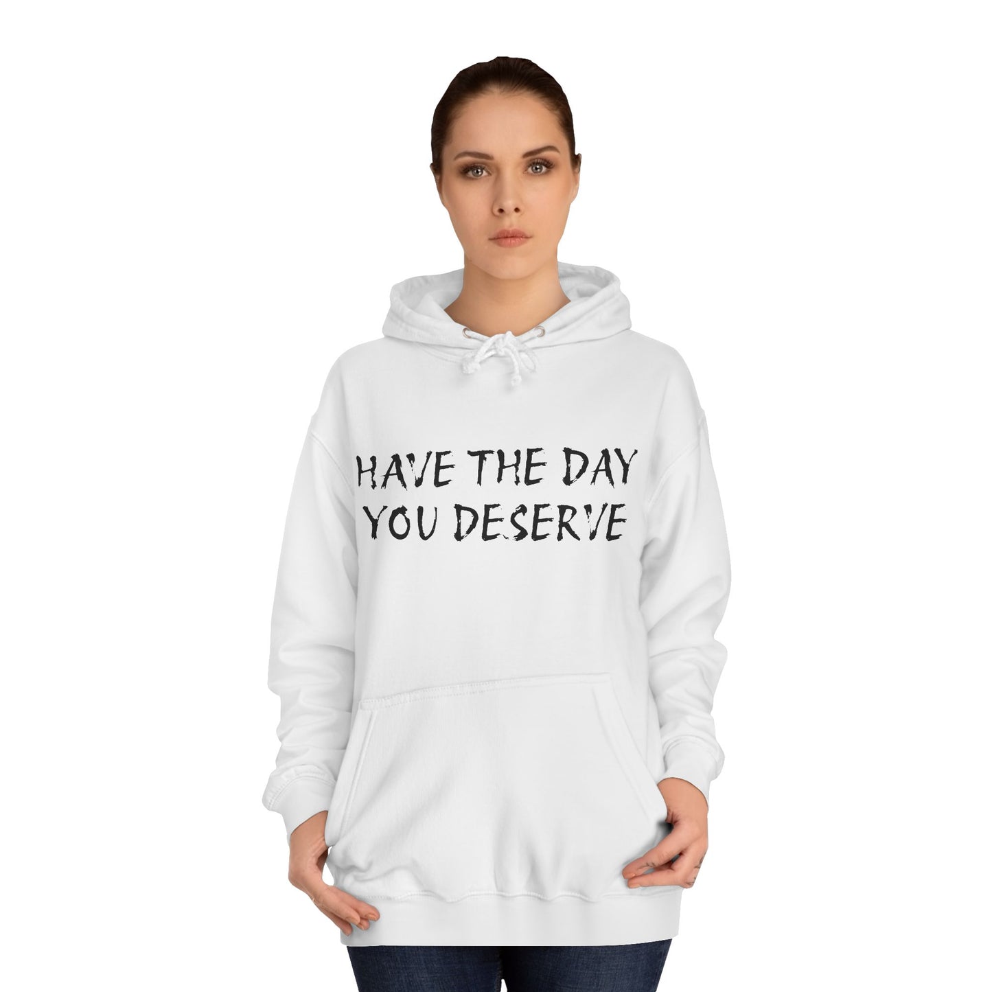 HAVE THE DAY YOU DESERVE  - Disorderly Conduct Rage Rooms Unisex College Hoodie