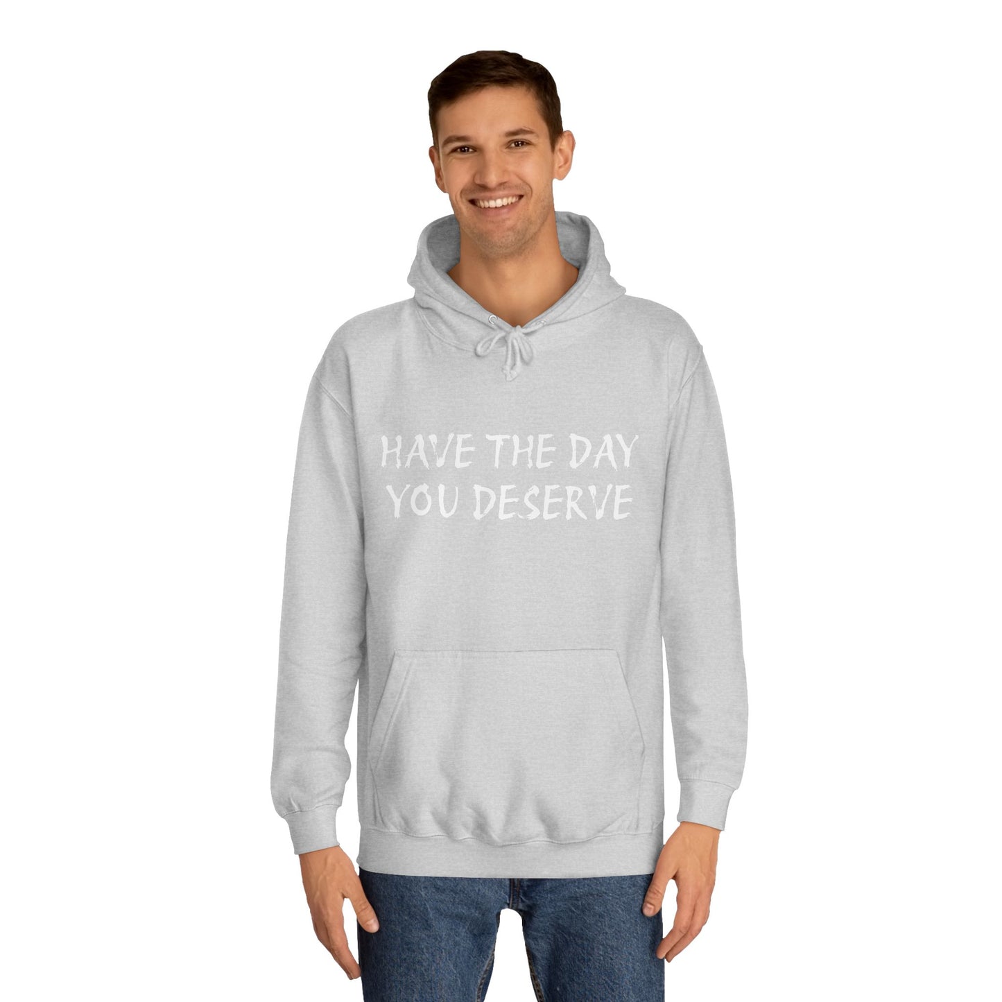 HAVE THE DAY YOU DESERVE  - Disorderly Conduct Rage Rooms Unisex College Hoodie