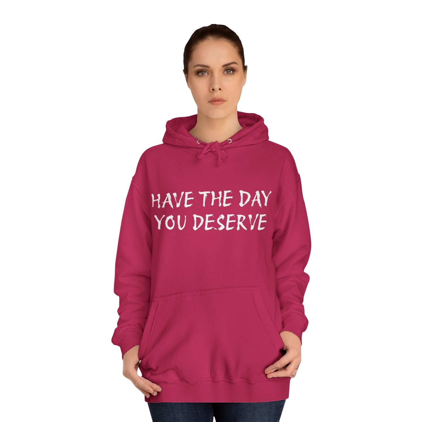 HAVE THE DAY YOU DESERVE  - Disorderly Conduct Rage Rooms Unisex College Hoodie