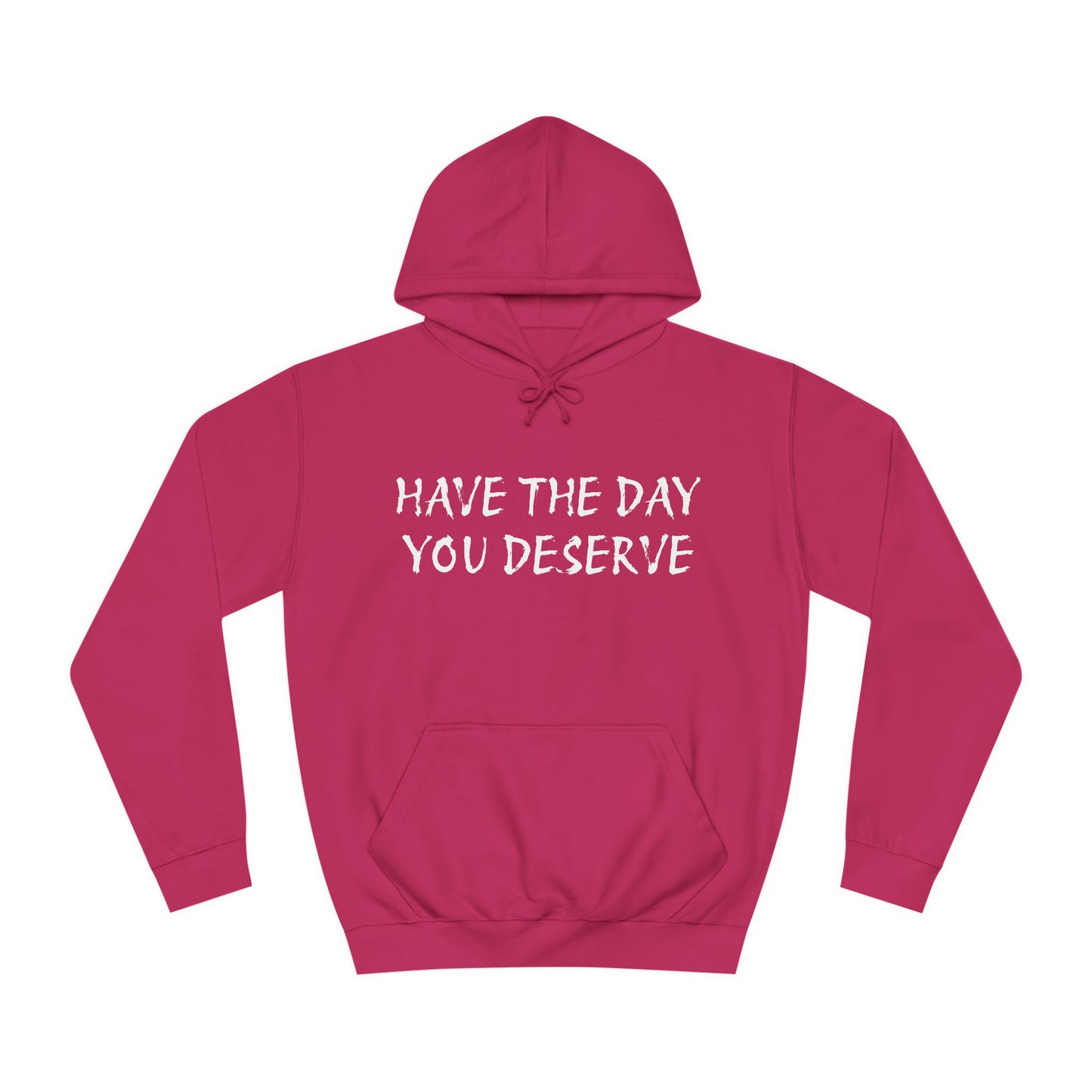 HAVE THE DAY YOU DESERVE  - Disorderly Conduct Rage Rooms Unisex College Hoodie