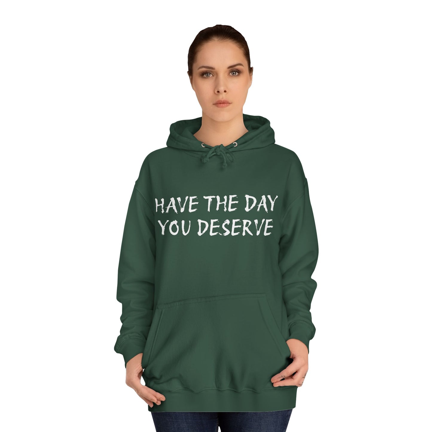 HAVE THE DAY YOU DESERVE  - Disorderly Conduct Rage Rooms Unisex College Hoodie