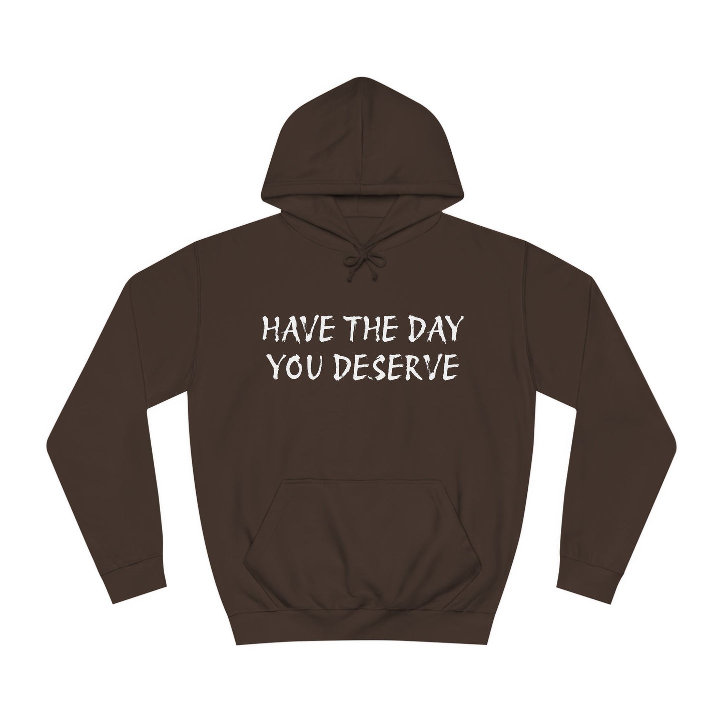 HAVE THE DAY YOU DESERVE  - Disorderly Conduct Rage Rooms Unisex College Hoodie