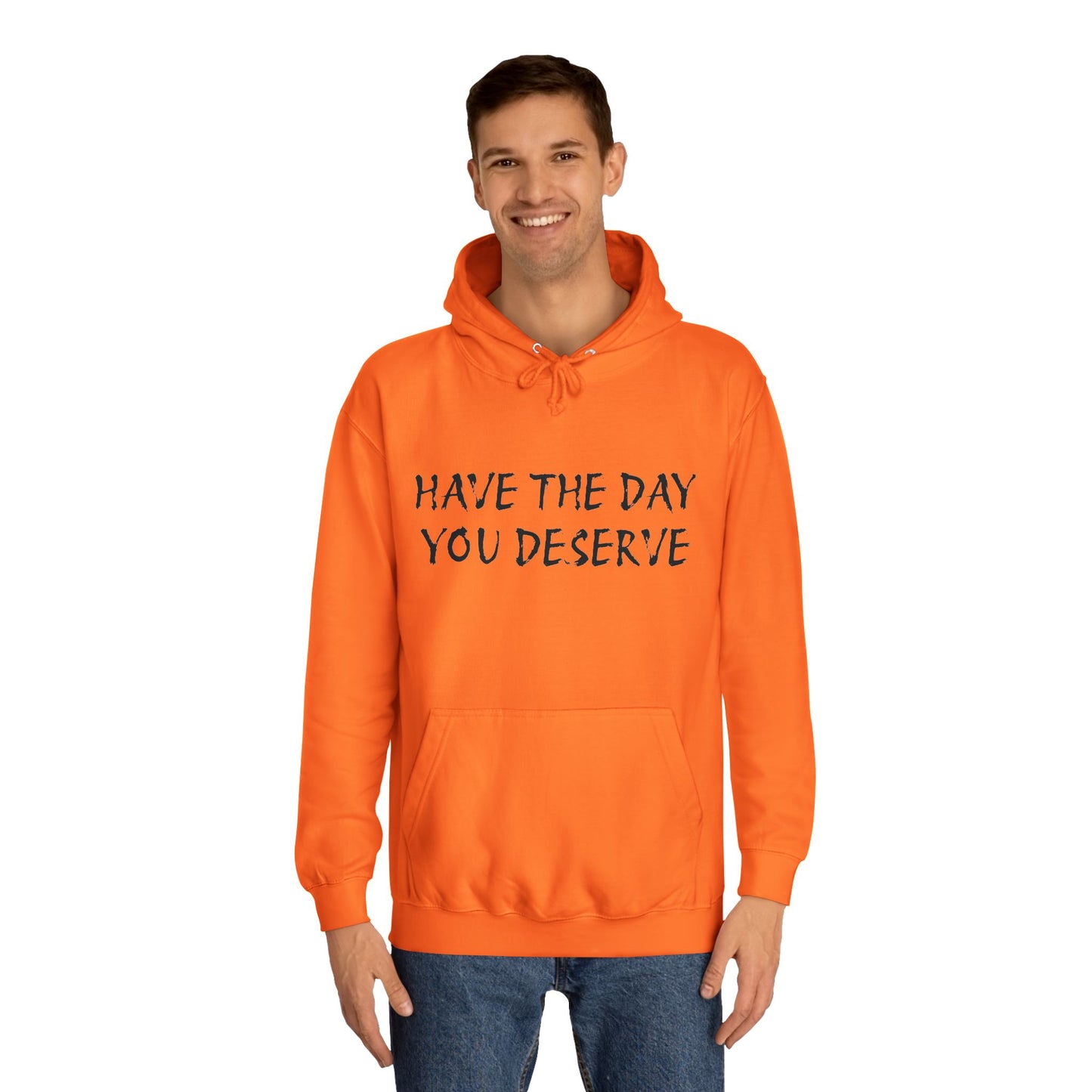 HAVE THE DAY YOU DESERVE  - Disorderly Conduct Rage Rooms Unisex College Hoodie