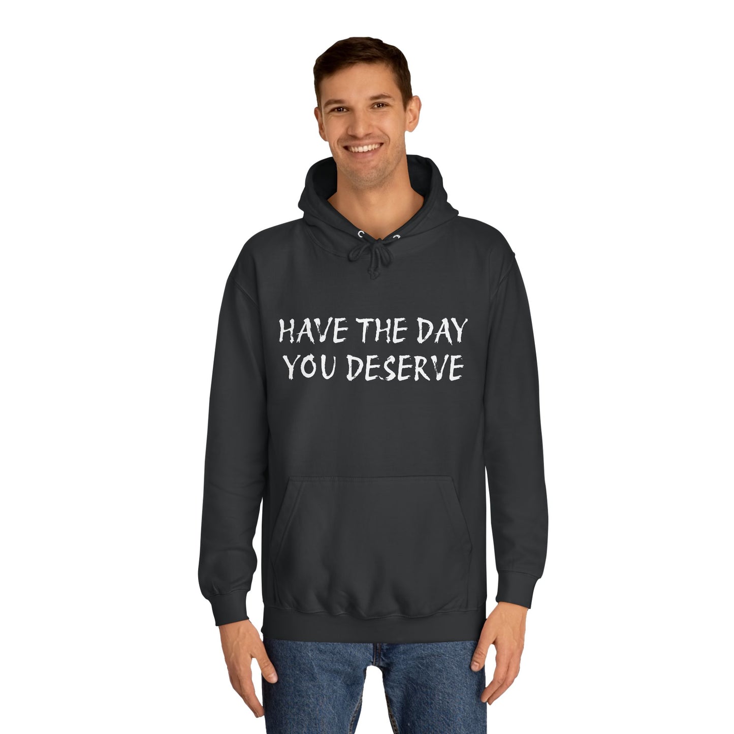 HAVE THE DAY YOU DESERVE  - Disorderly Conduct Rage Rooms Unisex College Hoodie