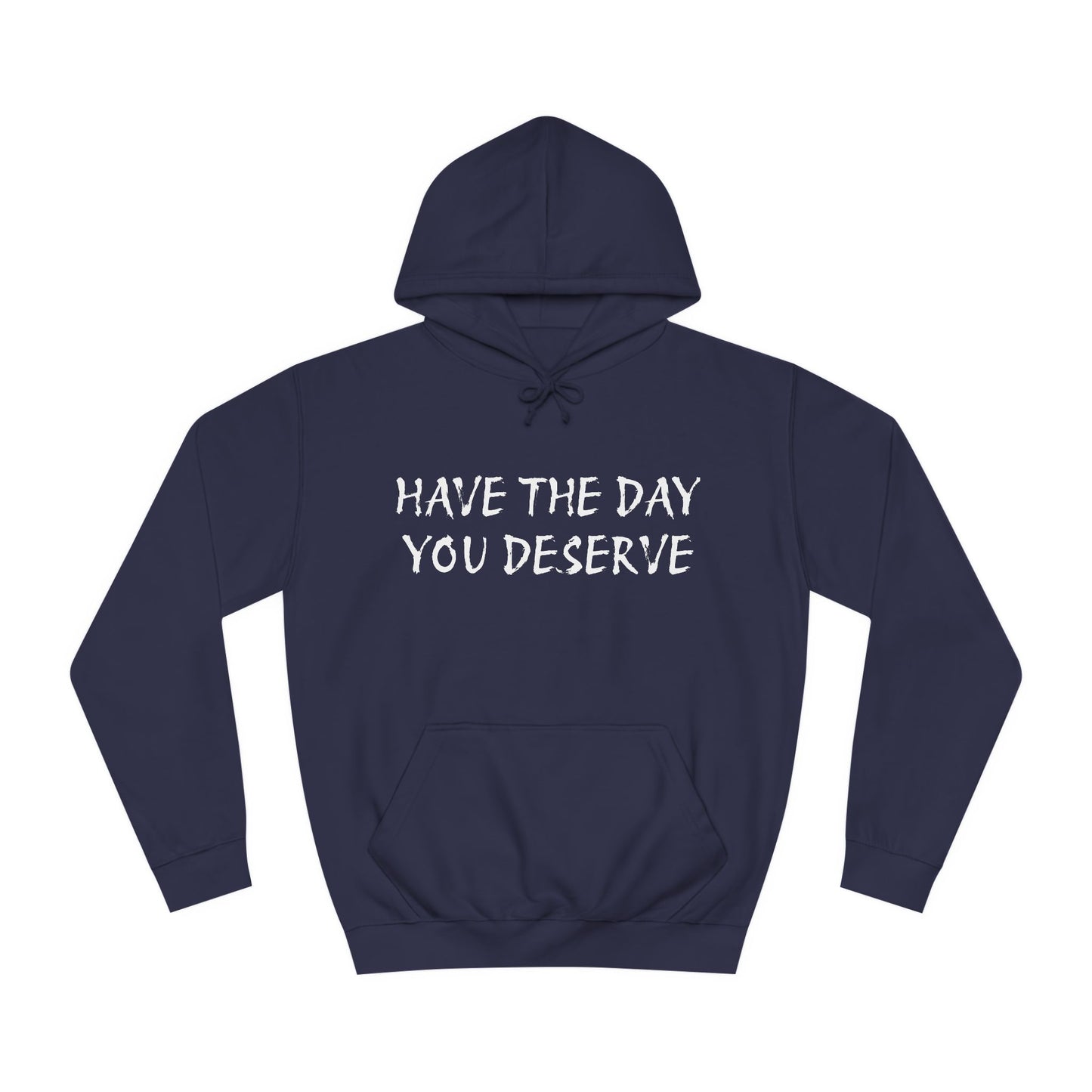 HAVE THE DAY YOU DESERVE  - Disorderly Conduct Rage Rooms Unisex College Hoodie