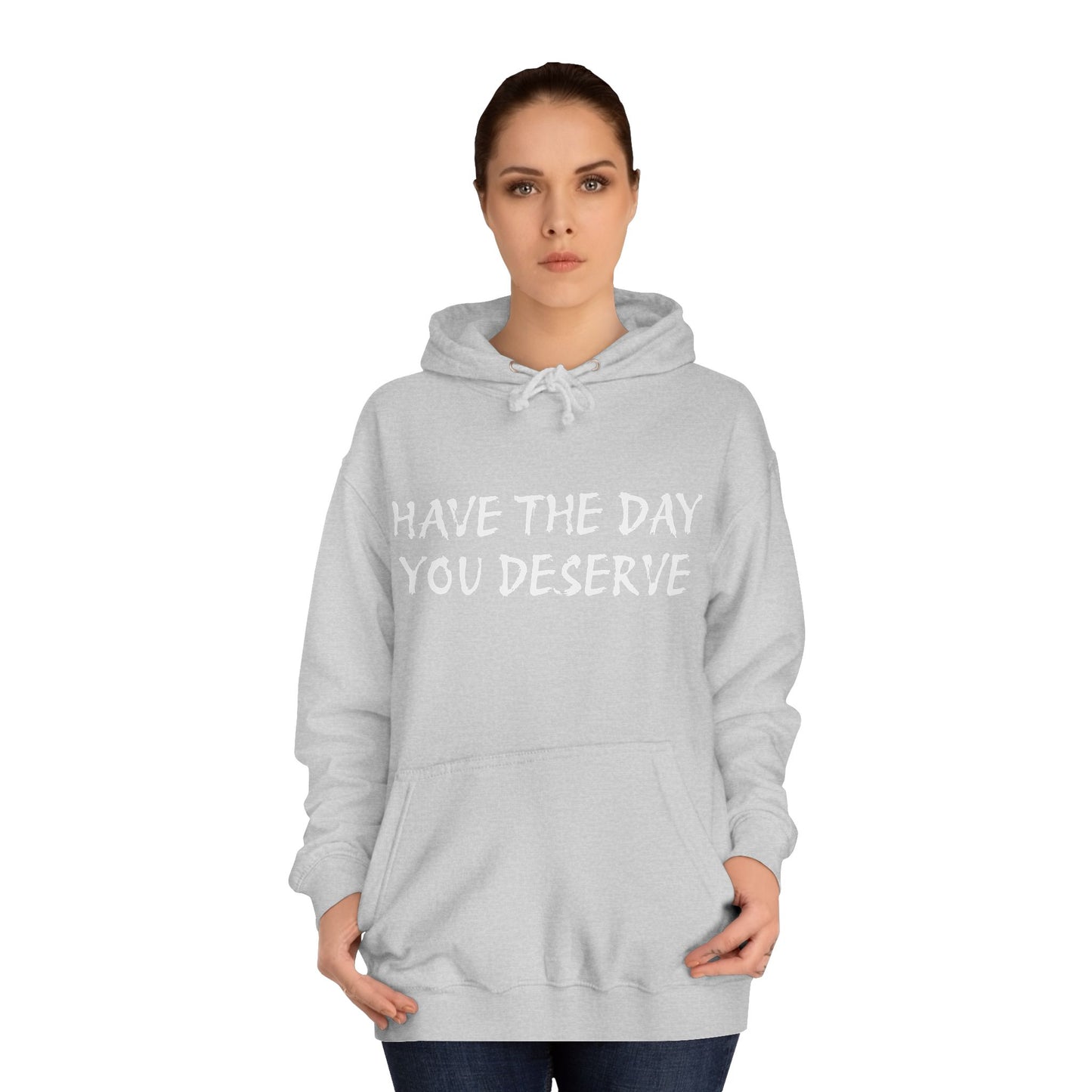 HAVE THE DAY YOU DESERVE  - Disorderly Conduct Rage Rooms Unisex College Hoodie