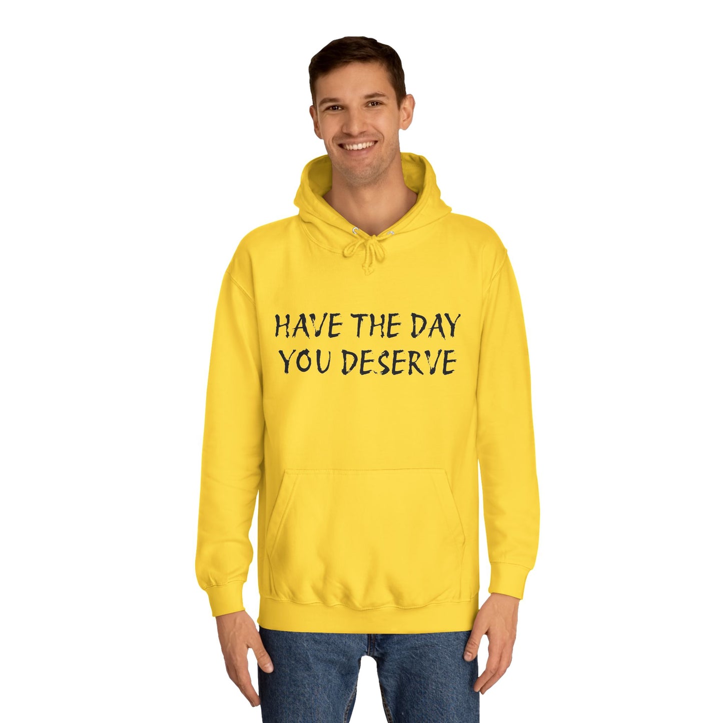 HAVE THE DAY YOU DESERVE  - Disorderly Conduct Rage Rooms Unisex College Hoodie