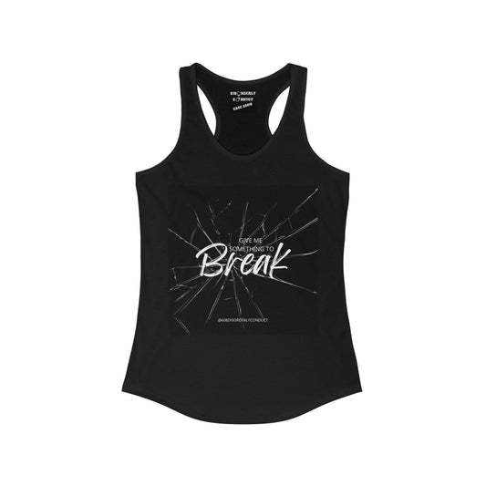 DCRR Custom Tank - GIVE ME SOMETHING TO BREAK -  Women's Ideal Racerback Tank