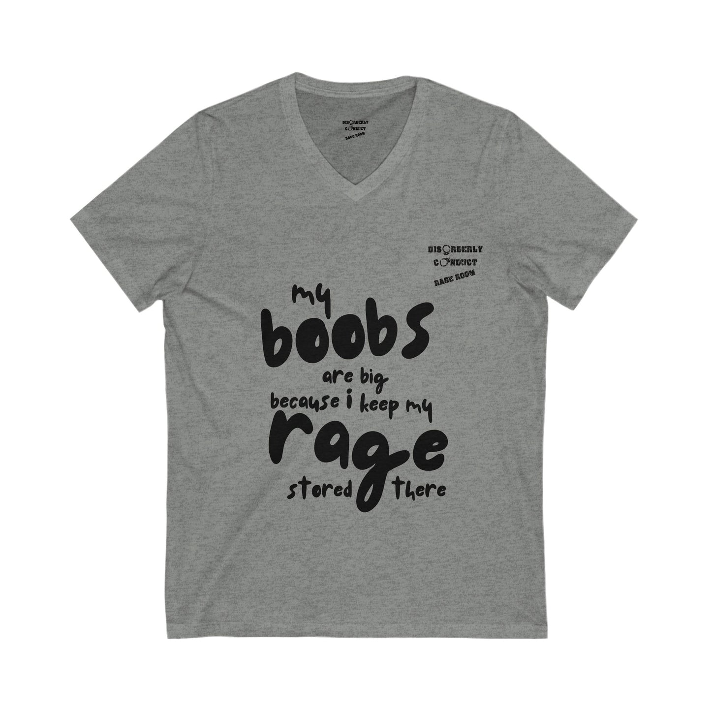 Disorderly Conduct Rage Rooms - My Boobs Are Big Because I Keep My Rage There - Unisex Jersey Short Sleeve V-Neck Tee