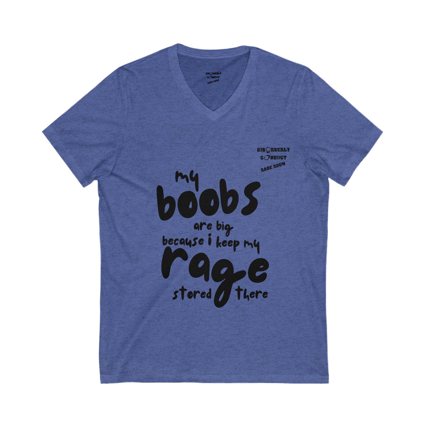 Disorderly Conduct Rage Rooms - My Boobs Are Big Because I Keep My Rage There - Unisex Jersey Short Sleeve V-Neck Tee