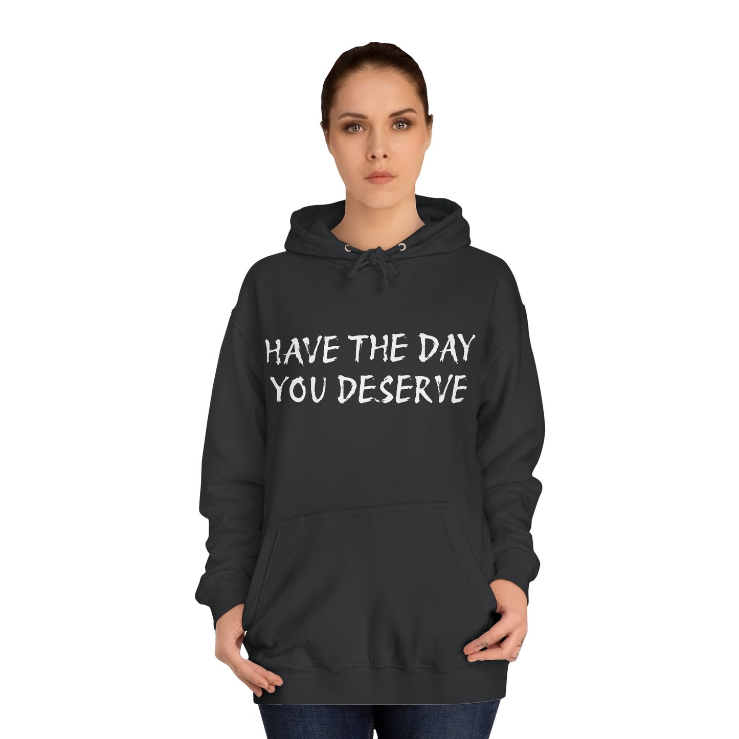 HAVE THE DAY YOU DESERVE  - Disorderly Conduct Rage Rooms Unisex College Hoodie