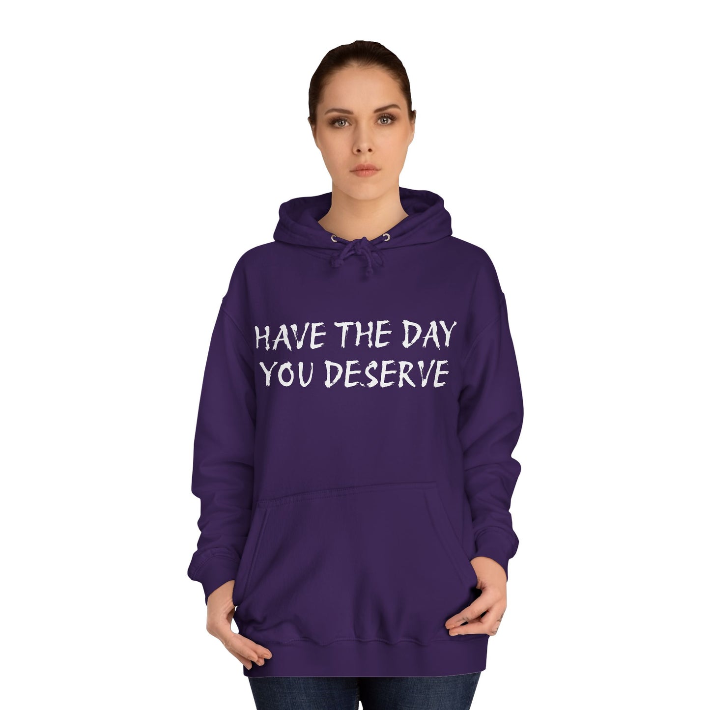 HAVE THE DAY YOU DESERVE  - Disorderly Conduct Rage Rooms Unisex College Hoodie