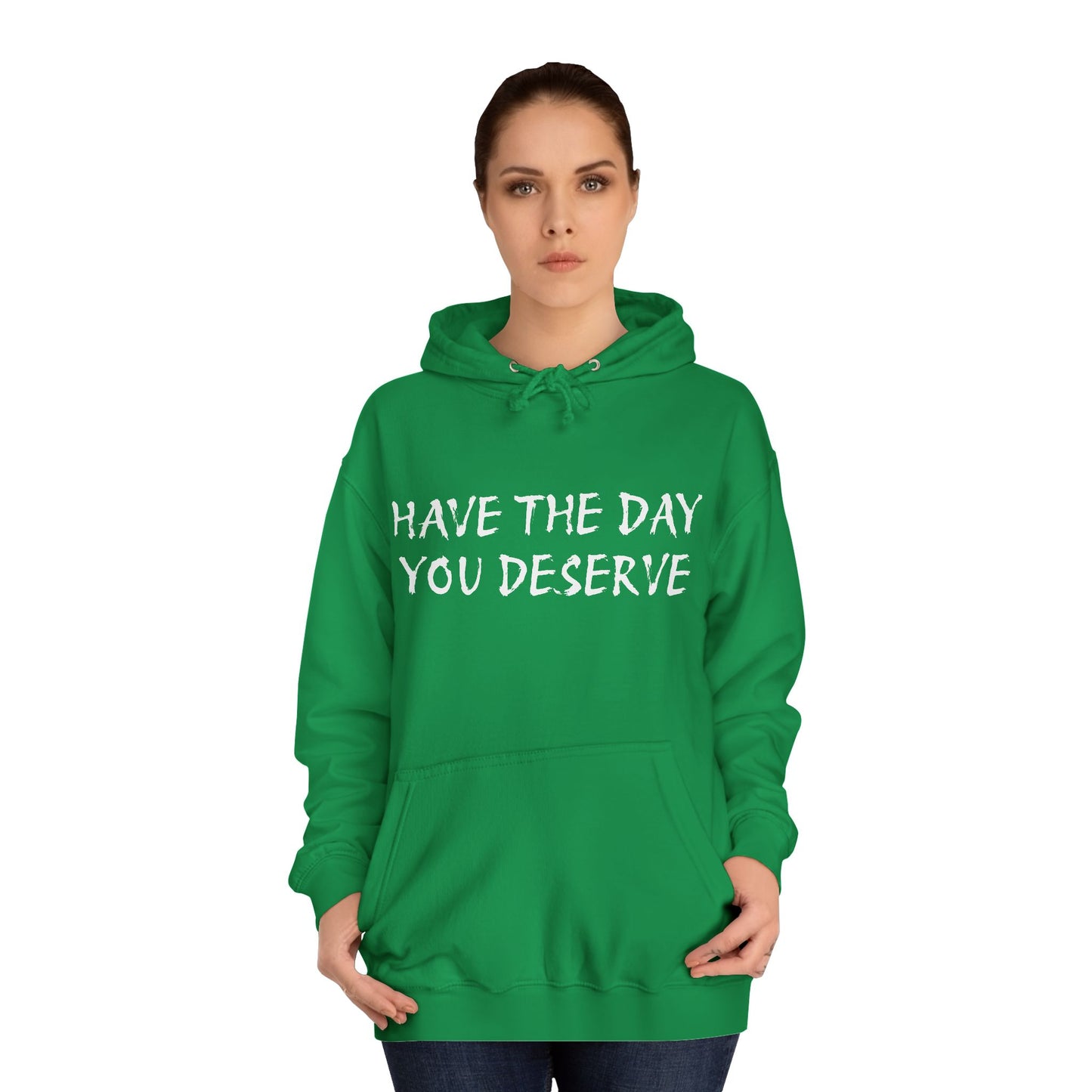 HAVE THE DAY YOU DESERVE  - Disorderly Conduct Rage Rooms Unisex College Hoodie