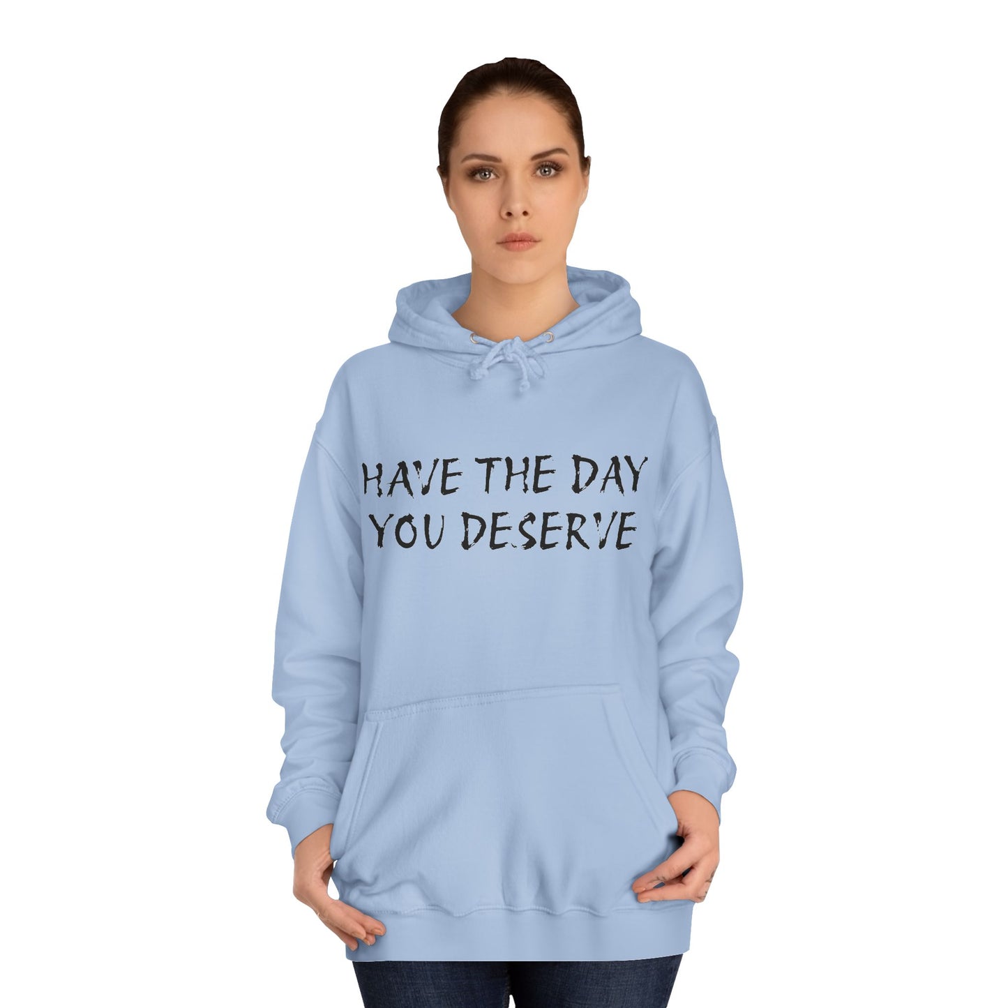 HAVE THE DAY YOU DESERVE  - Disorderly Conduct Rage Rooms Unisex College Hoodie