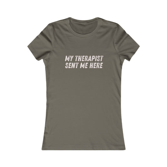 DCRR Custom Tee - My Therapist Sent Me Here - Women's Favorite Tee