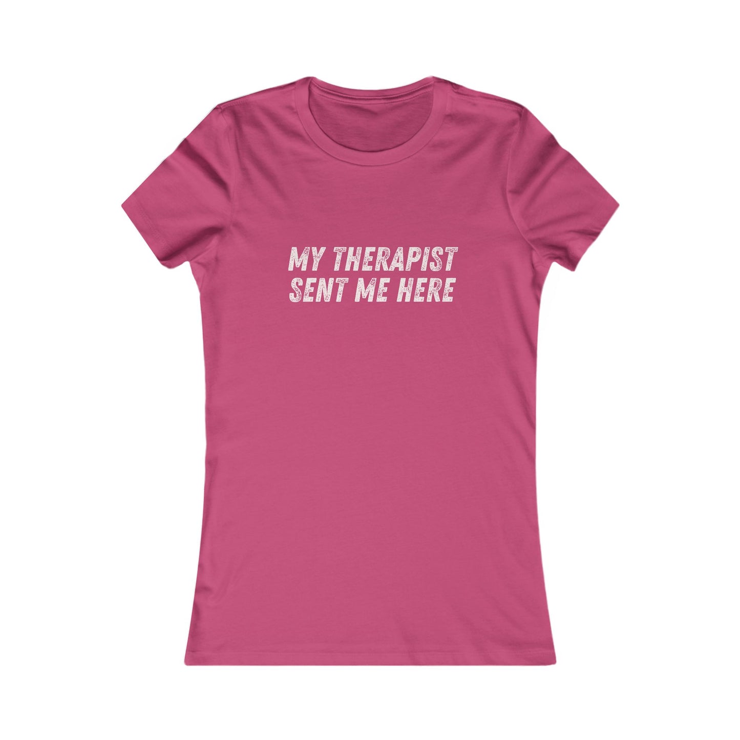 DCRR Custom Tee - My Therapist Sent Me Here - Women's Favorite Tee