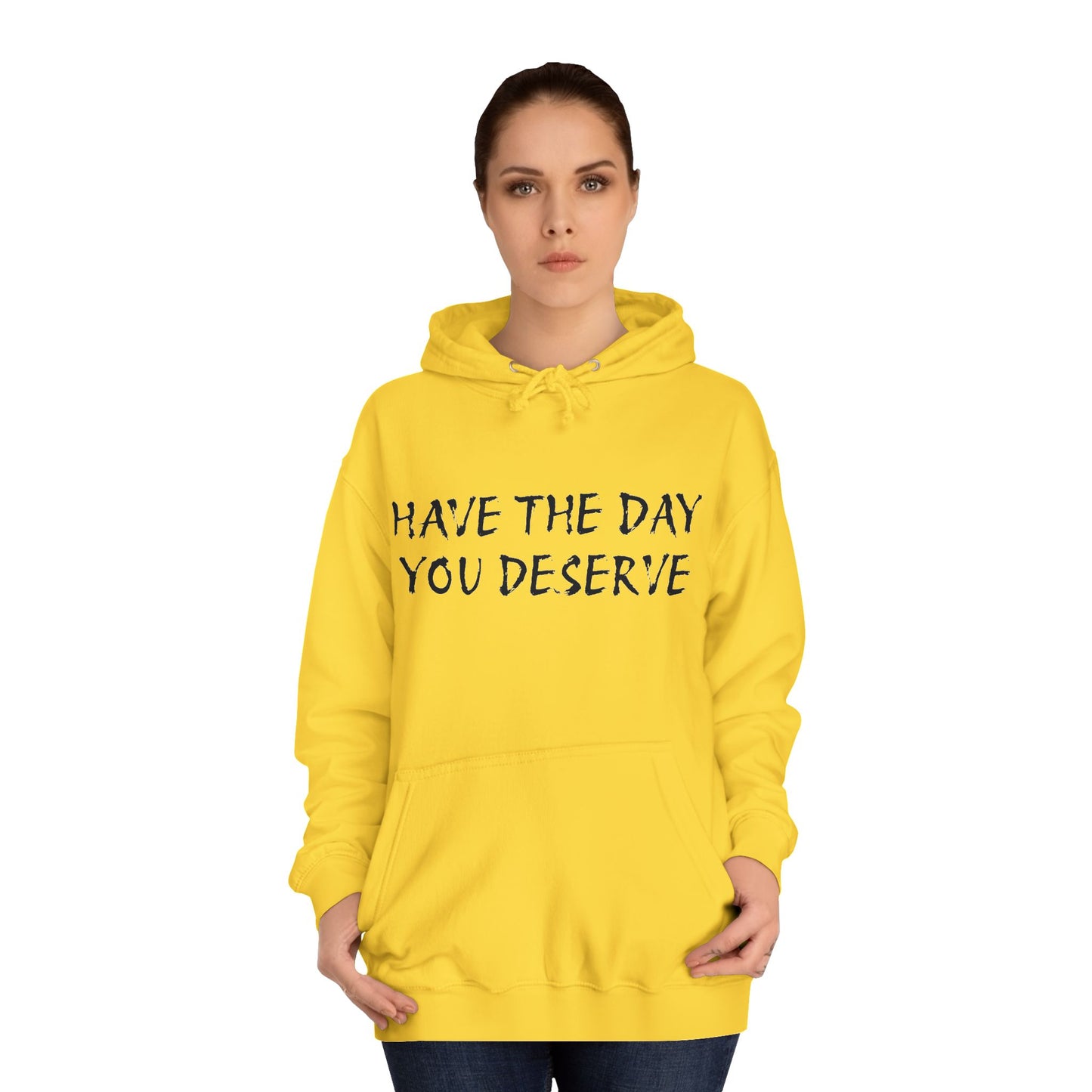 HAVE THE DAY YOU DESERVE  - Disorderly Conduct Rage Rooms Unisex College Hoodie