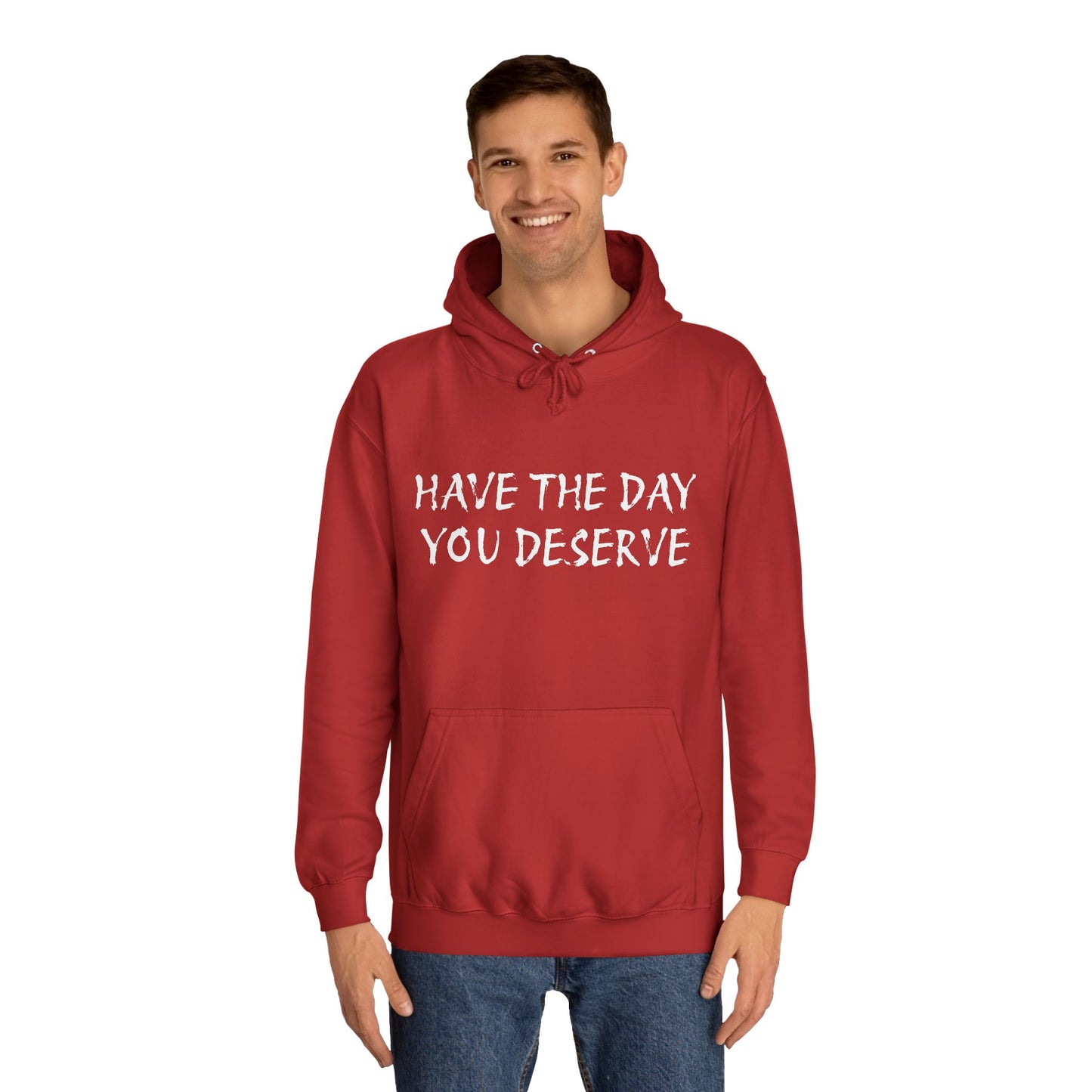 HAVE THE DAY YOU DESERVE  - Disorderly Conduct Rage Rooms Unisex College Hoodie