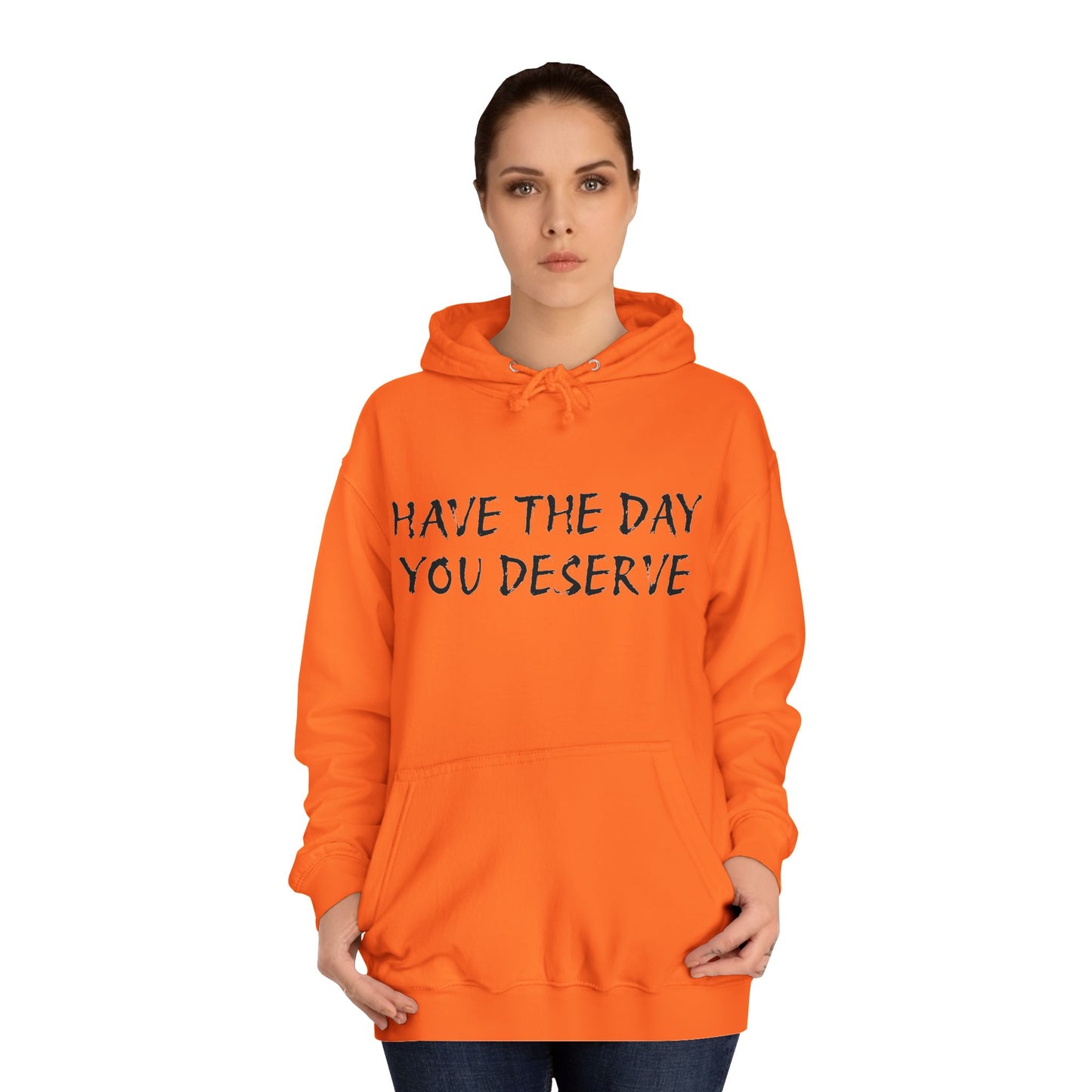 HAVE THE DAY YOU DESERVE  - Disorderly Conduct Rage Rooms Unisex College Hoodie