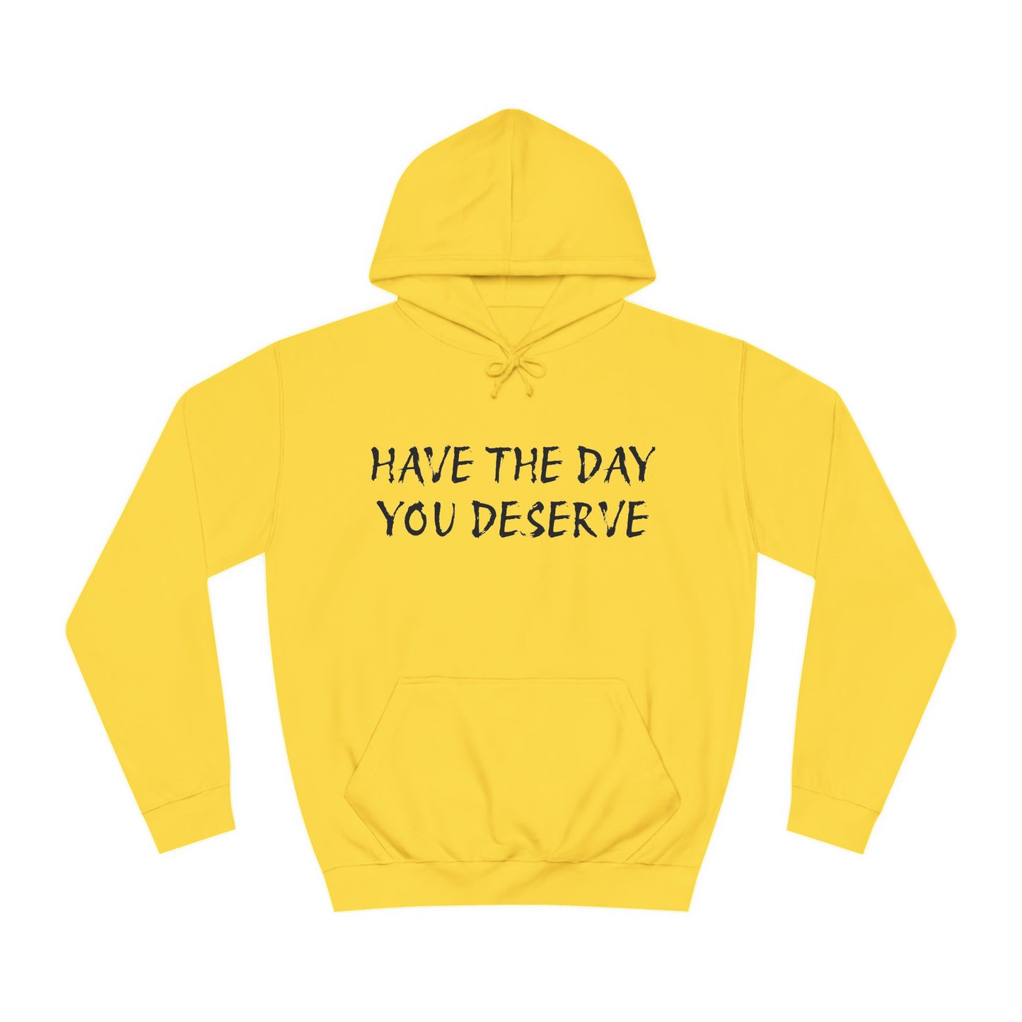 HAVE THE DAY YOU DESERVE  - Disorderly Conduct Rage Rooms Unisex College Hoodie