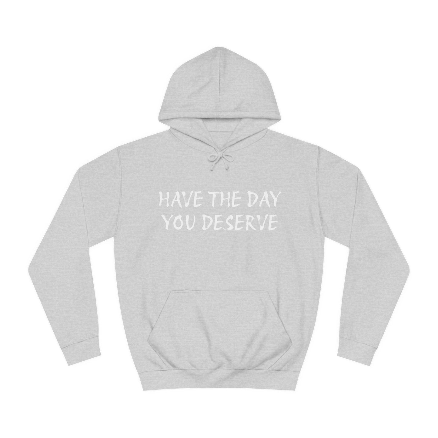 HAVE THE DAY YOU DESERVE  - Disorderly Conduct Rage Rooms Unisex College Hoodie