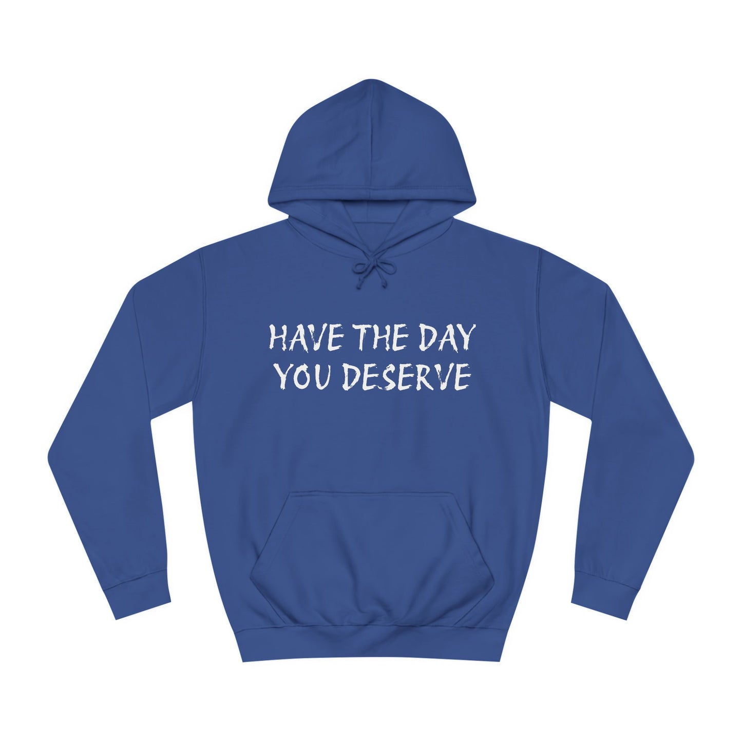 HAVE THE DAY YOU DESERVE  - Disorderly Conduct Rage Rooms Unisex College Hoodie