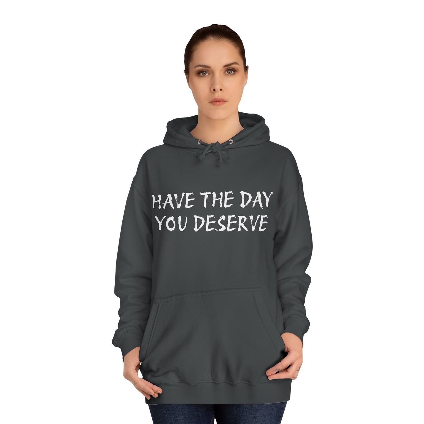 HAVE THE DAY YOU DESERVE  - Disorderly Conduct Rage Rooms Unisex College Hoodie