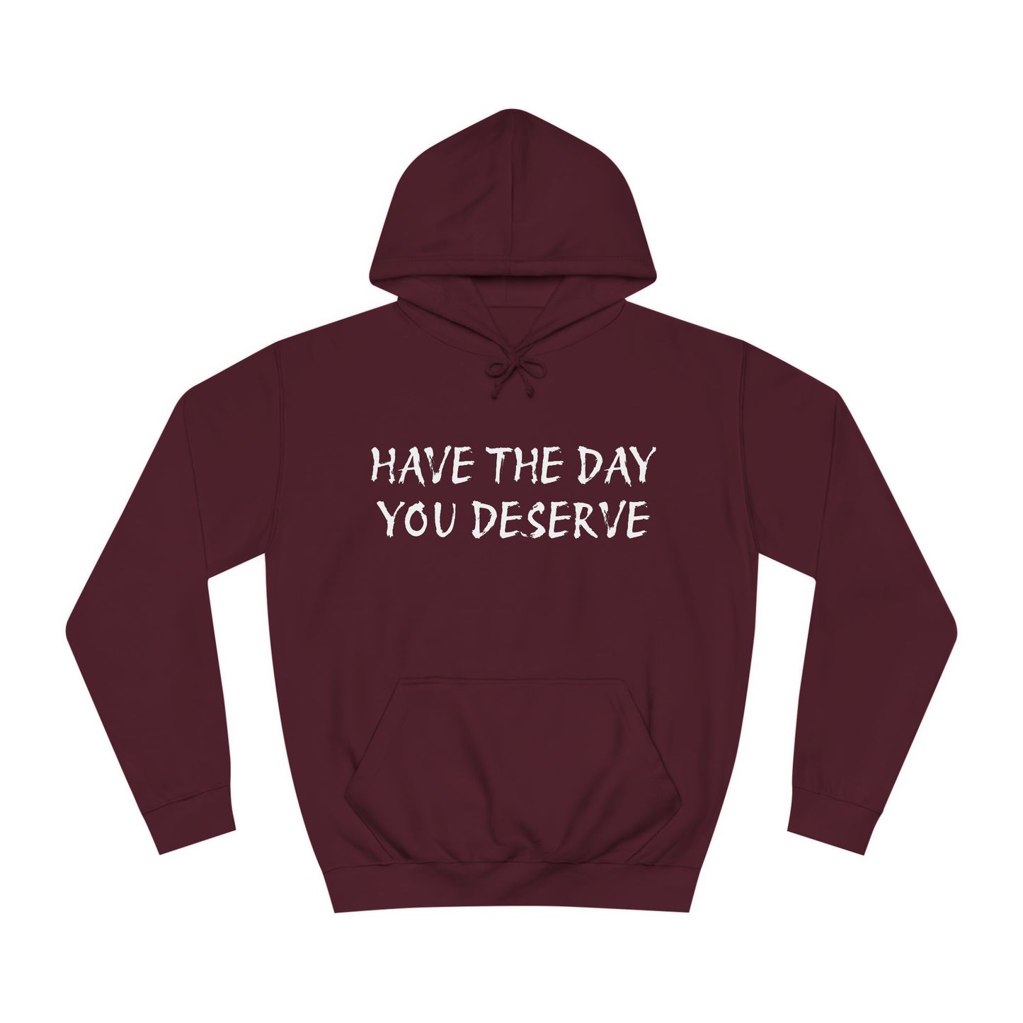 HAVE THE DAY YOU DESERVE  - Disorderly Conduct Rage Rooms Unisex College Hoodie