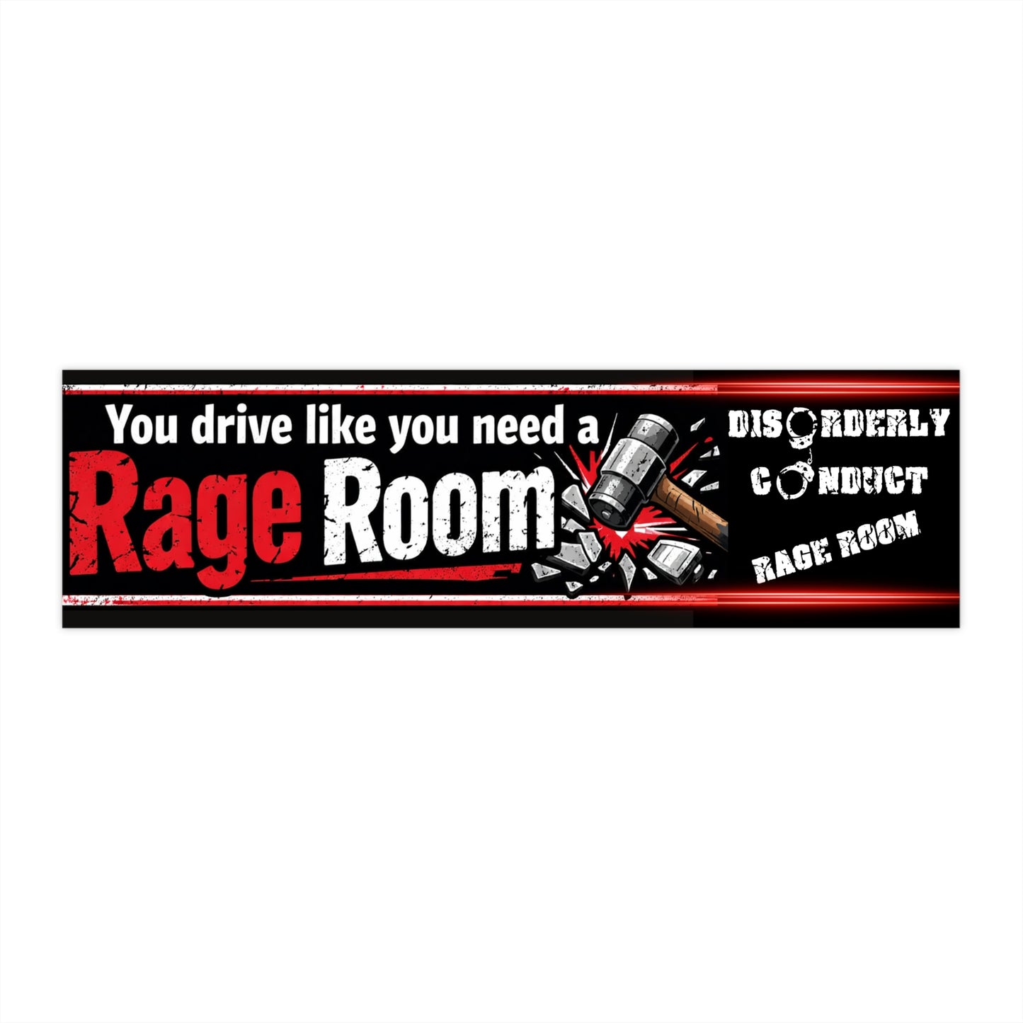 *You Drive Like You Need a Rage Room - Disorderly Conduct Rage Rooms Bumper Sticker