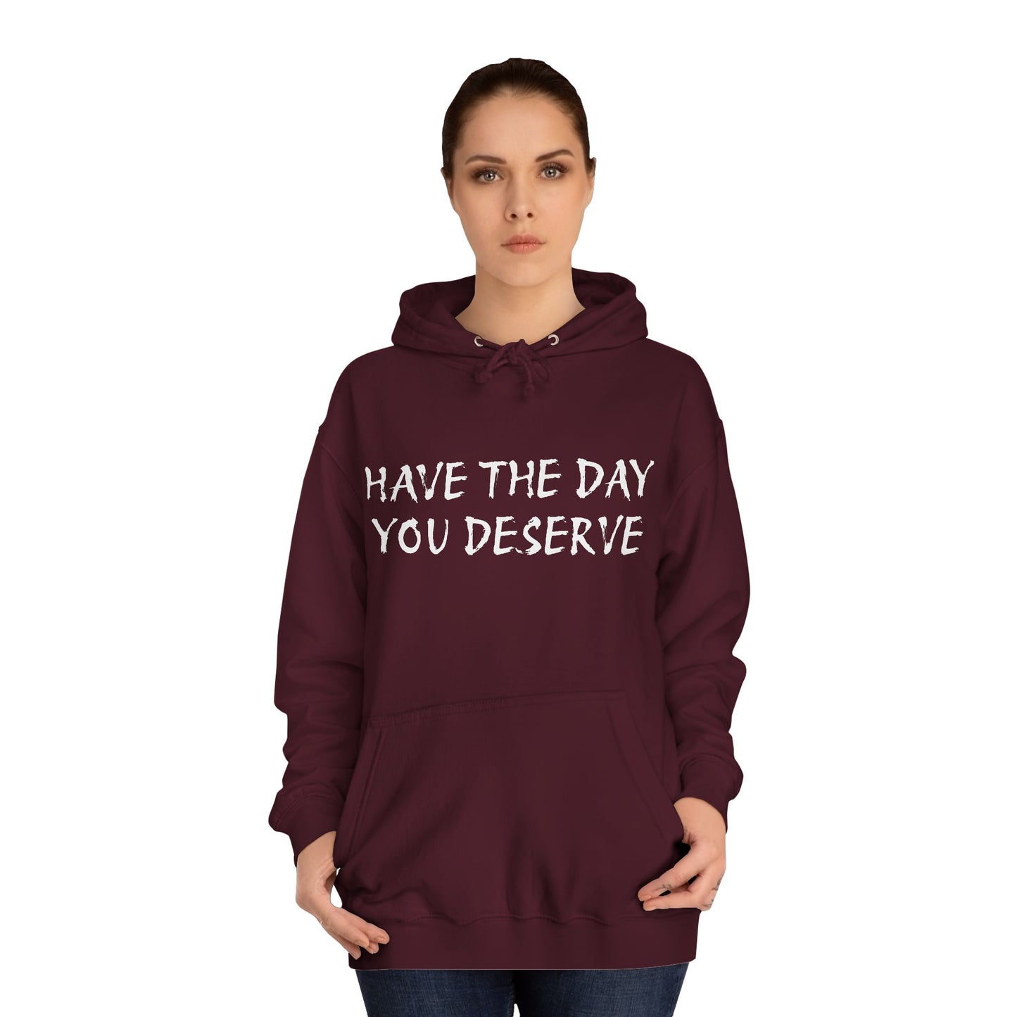HAVE THE DAY YOU DESERVE  - Disorderly Conduct Rage Rooms Unisex College Hoodie